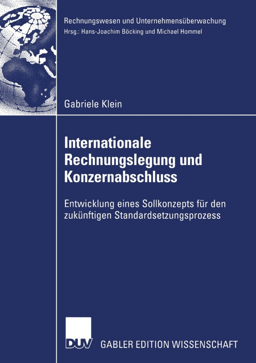 Internationale Rechnungslegung und Konzernabschluss Entwicklung eines Sollkonzepts fÃ¢â‚¬Å¡ÃƒÂ ÃƒÂ¶Ã‚Â¬Ã¢Ë†Â«r den zukÃ¢â‚¬Å¡ÃƒÂ ÃƒÂ¶Ã‚Â¬Ã¢Ë†Â«nftigen Standardsetzungsprozess 