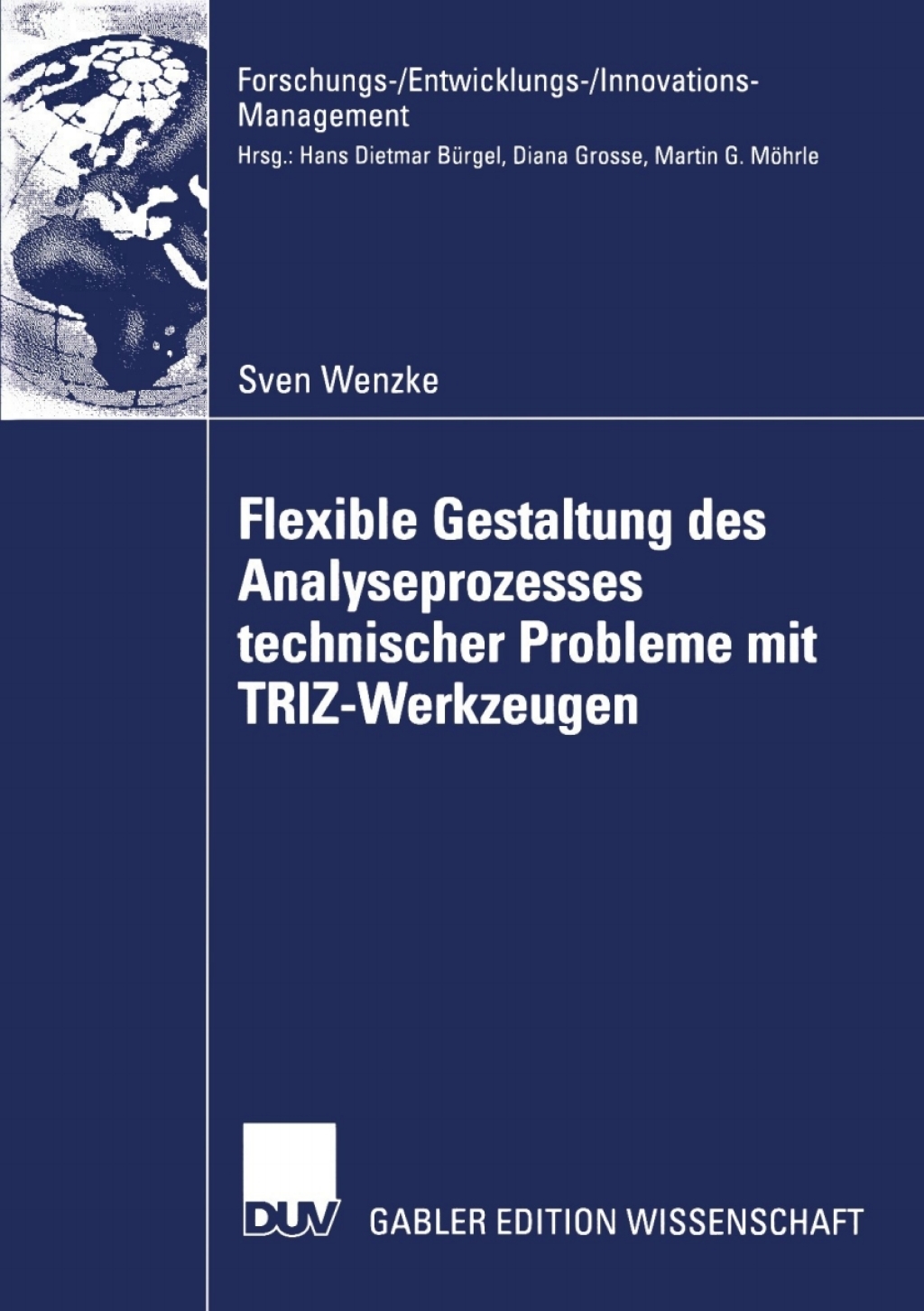 Flexible Gestaltung des Analyseprozesses technischer Probleme mit TRIZ-Werkzeugen Theoretische Fundierung, Anwendung in der industriellen Praxis, Zukunftspotenzial 