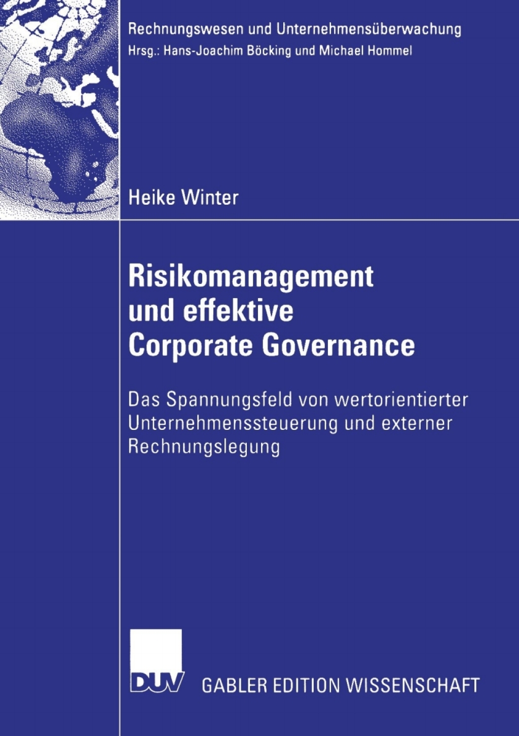 Risikomanagement und effektive Corporate Governance Das Spannungsfeld von wertorientierter Unternehmenssteuerung und externer Rechnungslegung 