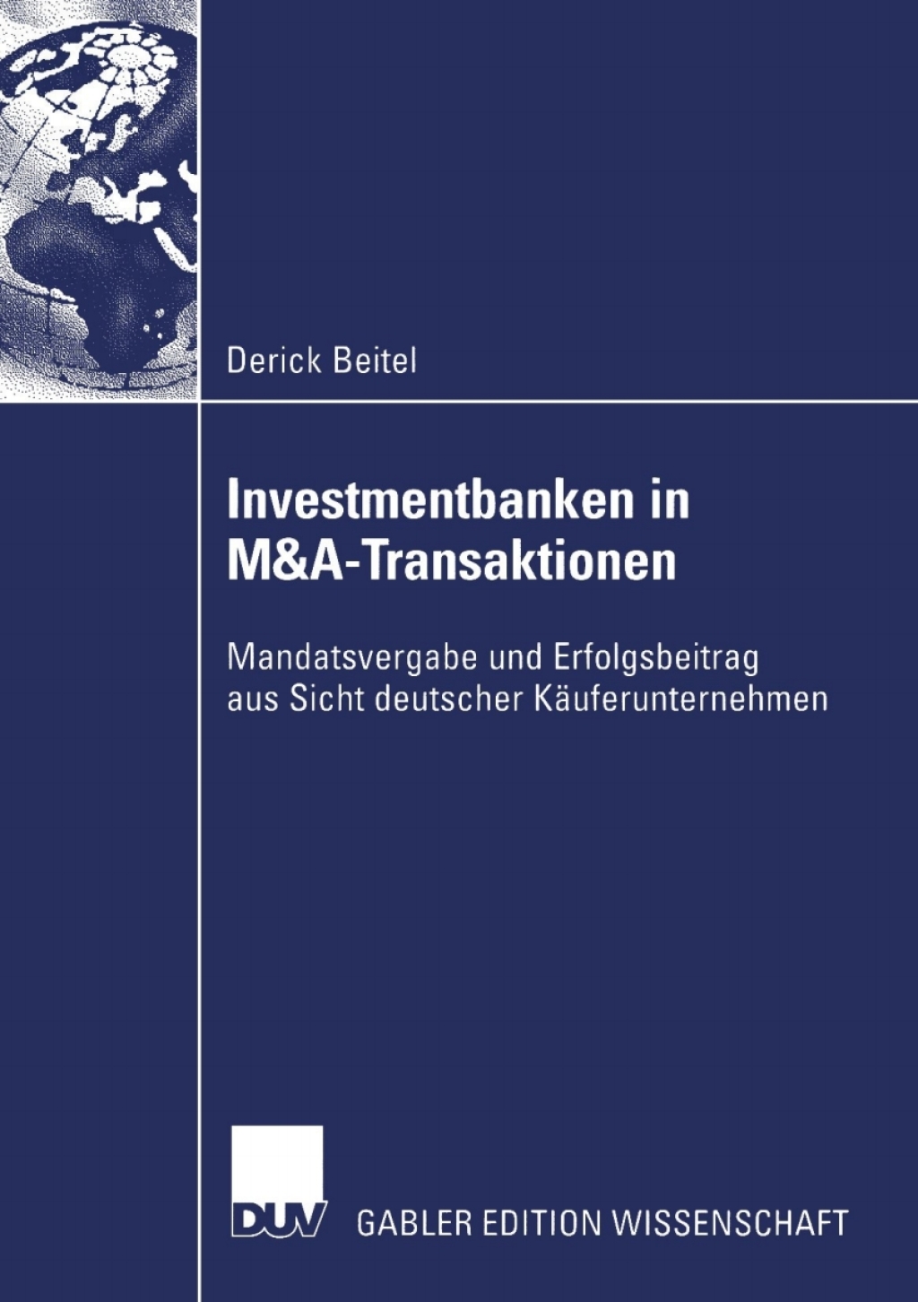 Investmentbanken in M&A-Transaktionen Mandatsvergabe und Erfolgsbeitrag aus Sicht deutscher KÃ¢â‚¬Å¡ÃƒÂ ÃƒÂ¶Ã‚Â¬ÃƒÅ¸uferunternehmen 