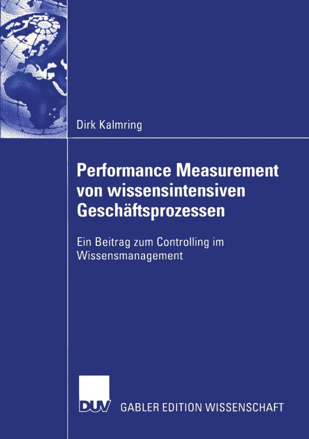 Performance Measurement von wissensintensiven GeschÃ¢â‚¬Å¡ÃƒÂ ÃƒÂ¶Ã‚Â¬ÃƒÅ¸ftsprozessen Ein Beitrag zum Controlling im Wissensmanagement 