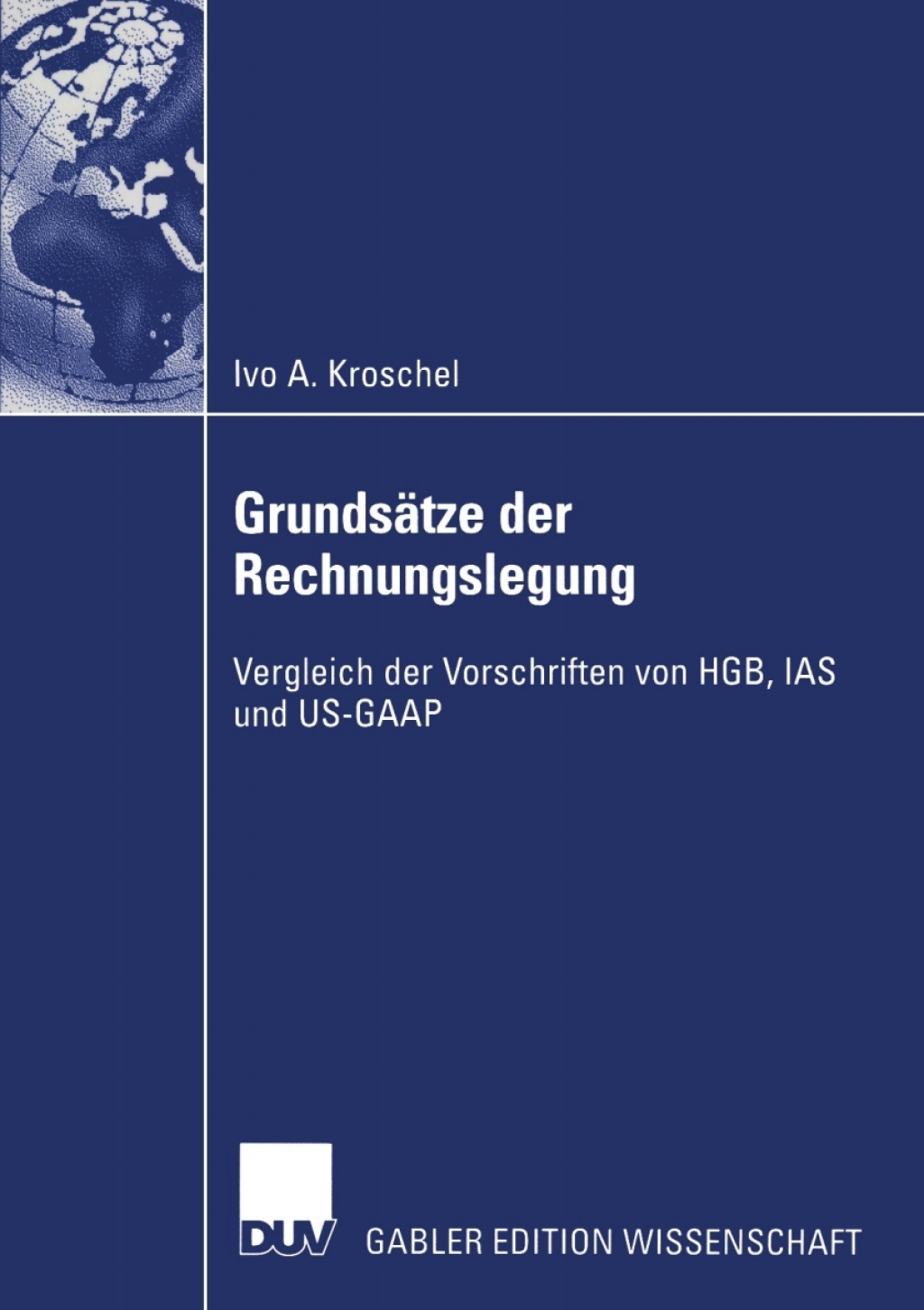 GrundsÃ¢â‚¬Å¡ÃƒÂ ÃƒÂ¶Ã‚Â¬ÃƒÅ¸tze der Rechnungslegung Vergleich der Vorschriften von HGB, IAS und US-GAAP 