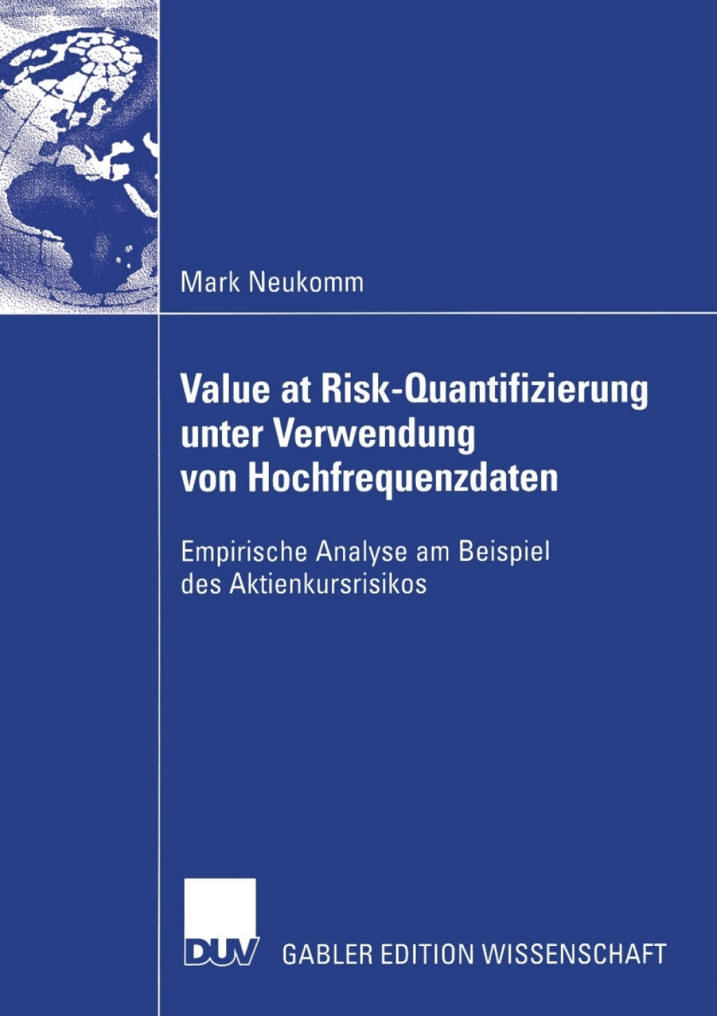 Value at Risk-Quantifizierung unter Verwendung von Hochfrequenzdaten Empirische Analyse am Beispiel des Aktienkursrisikos 