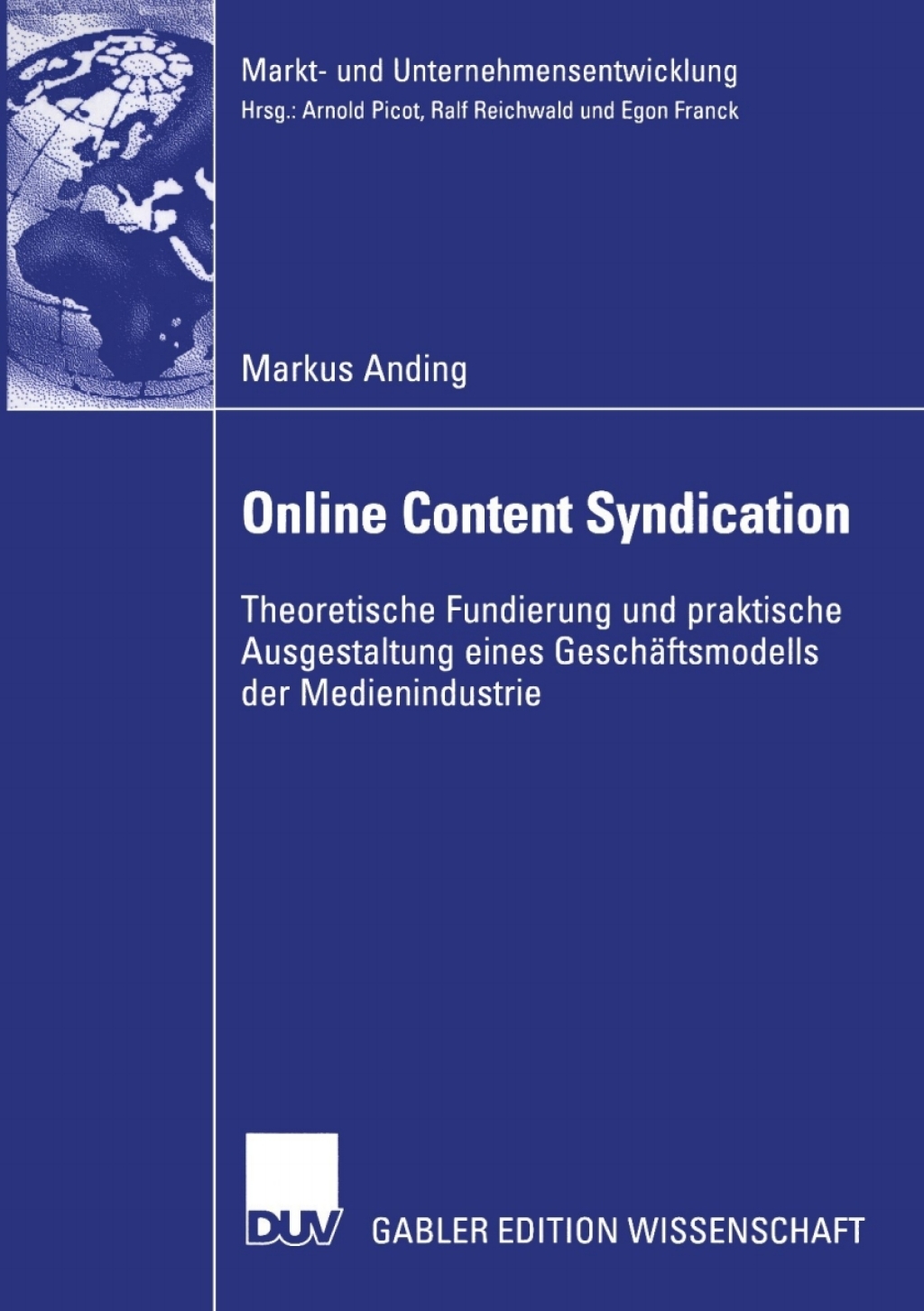 Online Content Syndication Theoretische Fundierung und praktische Ausgestaltung eines GeschÃ¢â‚¬Å¡ÃƒÂ ÃƒÂ¶Ã‚Â¬ÃƒÅ¸ftsmodells der Medienindustrie 