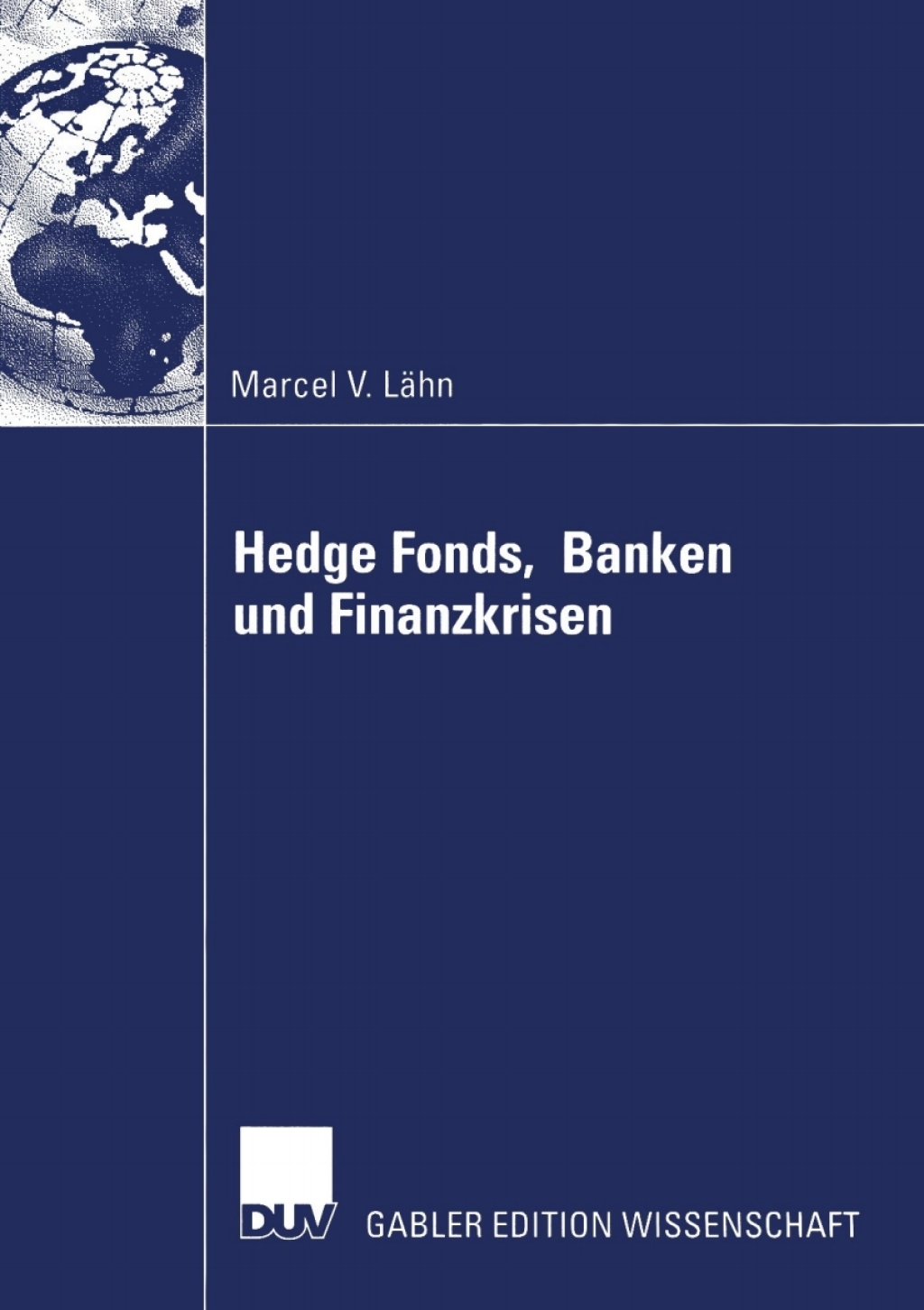 Hedge Fonds, Banken und Finanzkrisen Die Bedeutung auÃ¢â‚¬Å¡ÃƒÂ ÃƒÂ¶Ã¢Ë†Å¡Ã‚Âºerbilanzieller Leverage-Effekte durch Finanzderivate fÃ¢â‚¬Å¡ÃƒÂ ÃƒÂ¶Ã‚Â¬Ã¢Ë†Â«r das Risikomanagement von Finanzinstituten und das systemische Risiko des globalen Finanzsystems 