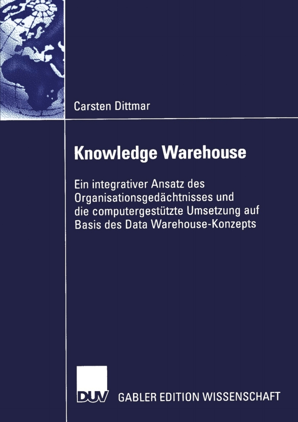 Knowledge Warehouse Ein integrativer Ansatz des OrganisationsgedÃ¢â‚¬Å¡ÃƒÂ ÃƒÂ¶Ã‚Â¬ÃƒÅ¸chtnisses und die computergestÃ¢â‚¬Å¡ÃƒÂ ÃƒÂ¶Ã‚Â¬Ã¢Ë†Â«tzte Umsetzung auf Basis des Data Warehouse-Konzepts 