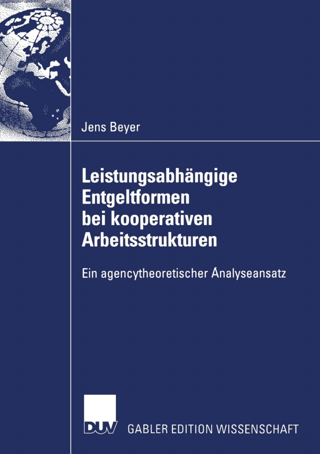 LeistungsabhÃ¢â‚¬Å¡ÃƒÂ ÃƒÂ¶Ã‚Â¬ÃƒÅ¸ngige Entgeltformen bei kooperativen Arbeitsstrukturen Ein agencytheoretischer Analyseansatz 