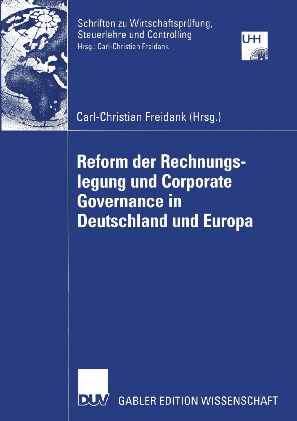 Reform der Rechnungslegung und Corporate Governance in Deutschland und Europa 1st Edition