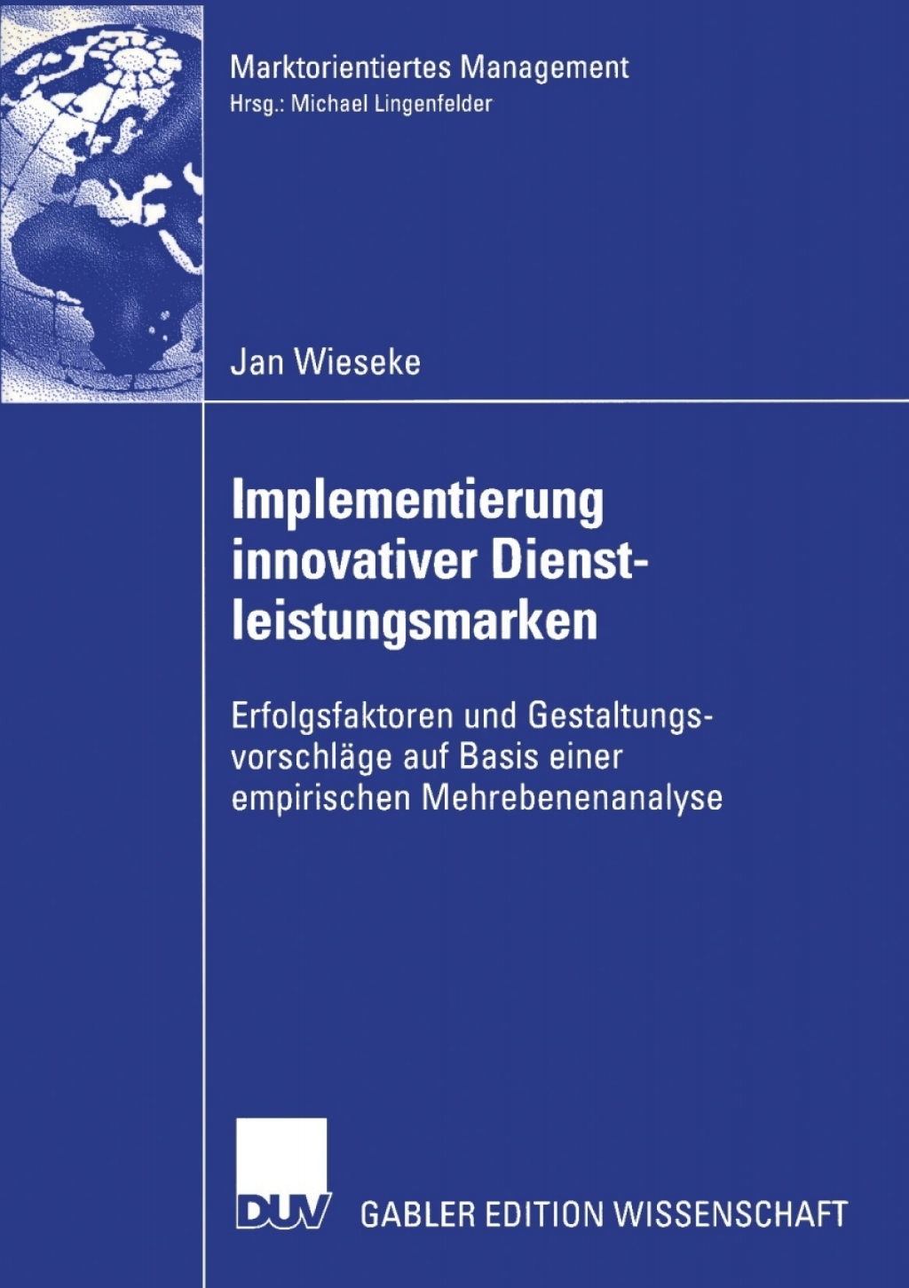 Implementierung innovativer Dienstleistungsmarken Erfolgsfaktoren und GestaltungsvorschlÃ¢â‚¬Å¡ÃƒÂ ÃƒÂ¶Ã‚Â¬ÃƒÅ¸ge auf Basis einer empirischen Mehrebenenanalyse 