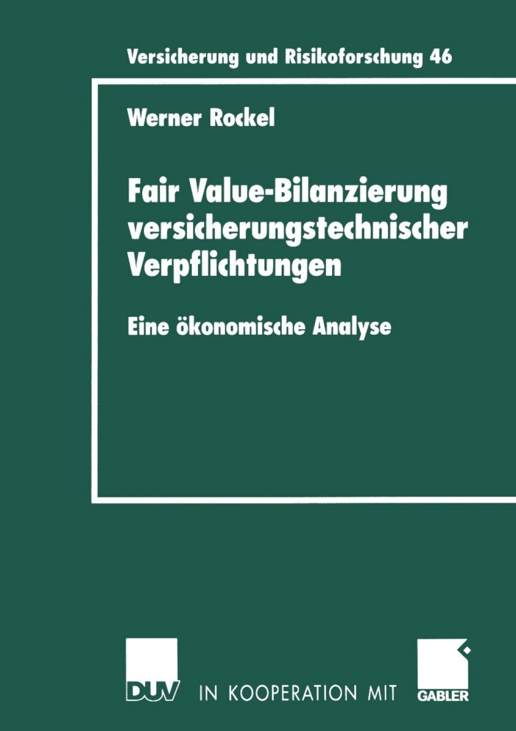 Fair Value-Bilanzierung versicherungstechnischer Verpflichtungen Eine Ã¢â‚¬Å¡ÃƒÂ ÃƒÂ¶Ã¢â‚¬Å¡ÃƒÂ Ãƒâ€¡konomische Analyse 