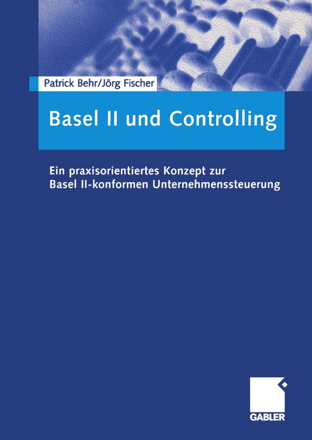 Basel II und Controlling Ein praxisorientiertes Konzept zur Basel II-konformen Unternehmenssteuerung 