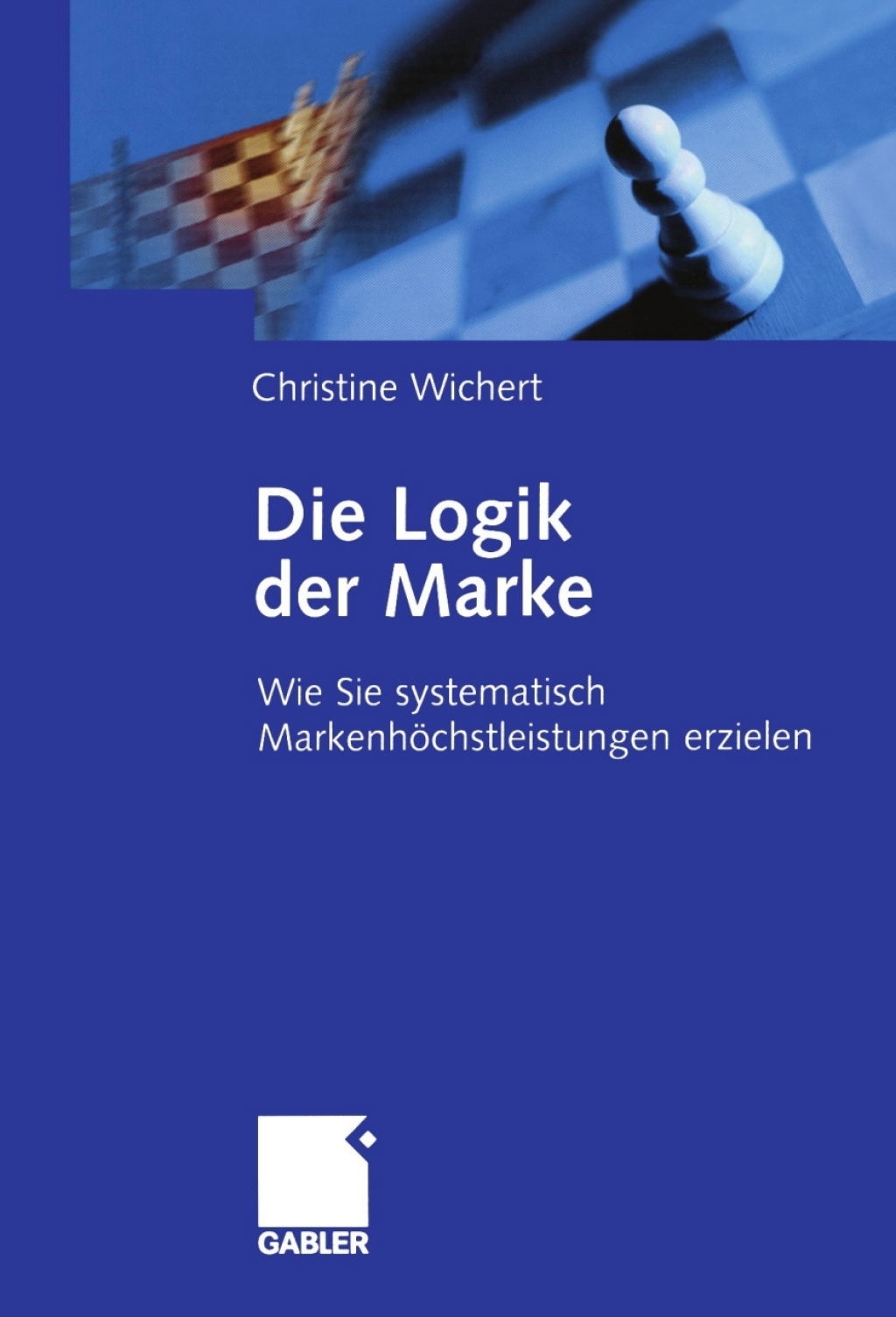 Die Logik der Marke Wie Sie systematisch MarkenhÃ¢â‚¬Å¡ÃƒÂ ÃƒÂ¶Ã¢â‚¬Å¡ÃƒÂ Ãƒâ€¡chstleistungen erzielen 