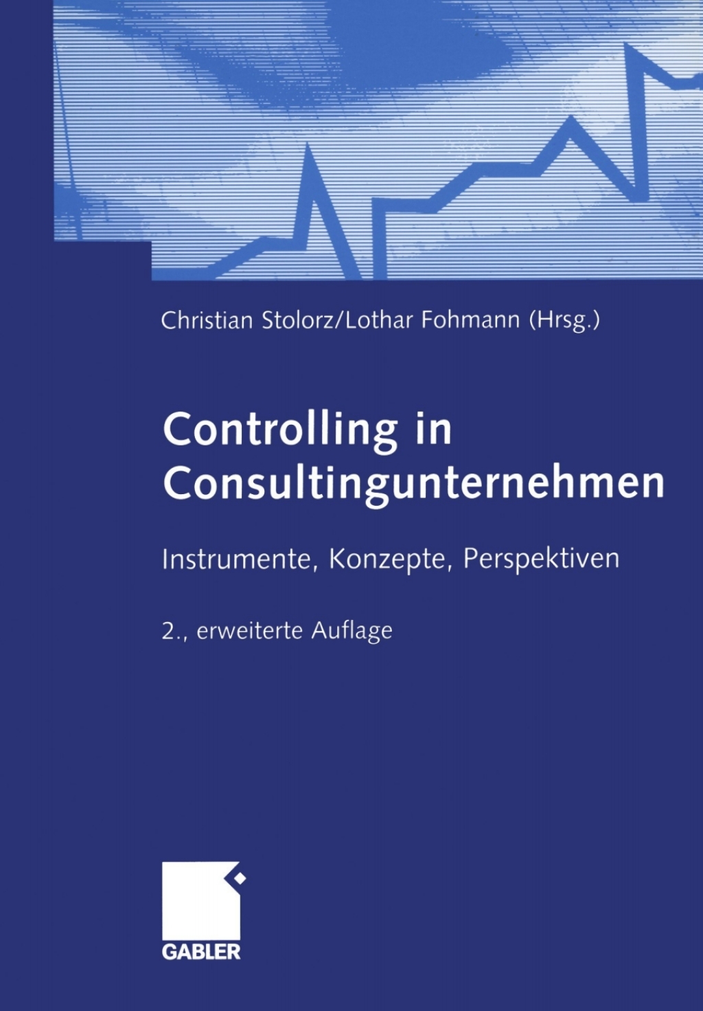 Controlling in Consultingunternehmen Instrumente, Konzepte, Perspektiven 2nd Edition