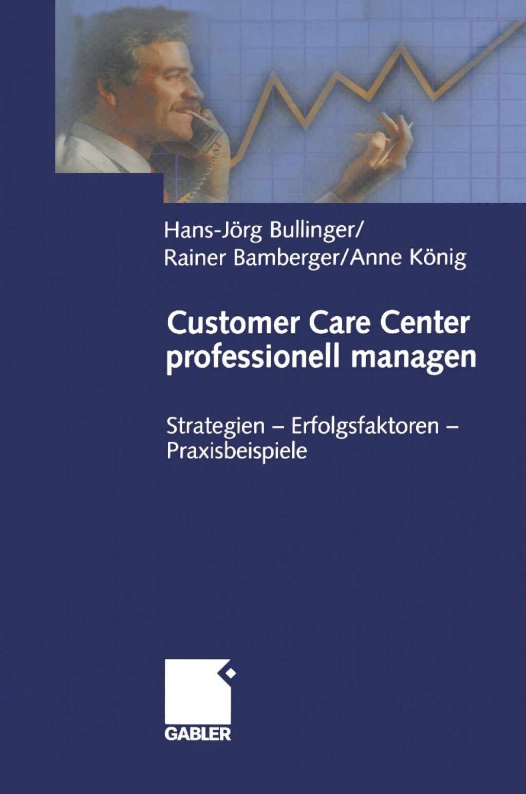 Customer Care Center professionell managen Strategien Ã¢â‚¬Å¡Ãƒâ€žÃƒÂ¶Ã¢Ë†Å¡Ãƒâ€˜Ã¢Ë†Å¡Ãƒâ€  Erfolgsfaktoren Ã¢â‚¬Å¡Ãƒâ€žÃƒÂ¶Ã¢Ë†Å¡Ãƒâ€˜Ã¢Ë†Å¡Ãƒâ€  Praxisbeispiele 1st Edition