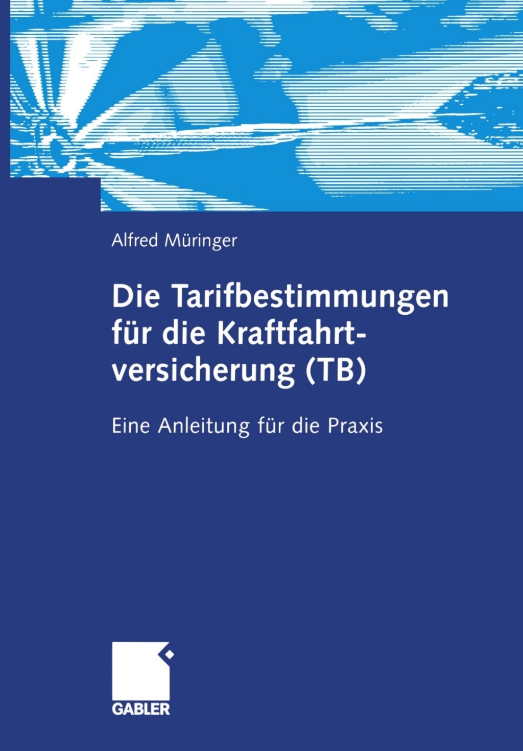 Die Tarifbestimmungen fÃ¢â‚¬Å¡ÃƒÂ ÃƒÂ¶Ã‚Â¬Ã¢Ë†Â«r die Kraftfahrtversicherung (TB) Eine Anleitung fÃ¢â‚¬Å¡ÃƒÂ ÃƒÂ¶Ã‚Â¬Ã¢Ë†Â«r die Praxis 