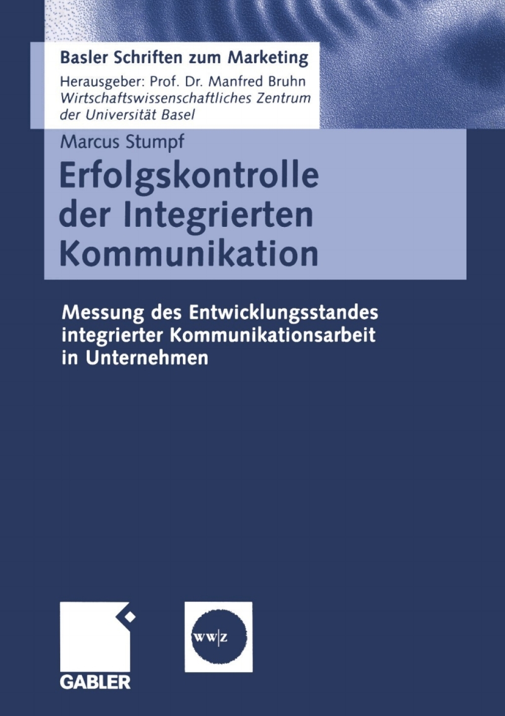 Erfolgskontrolle der Integrierten Kommunikation Messung des Entwicklungsstandes integrierter Kommunikationsarbeit in Unternehmen 