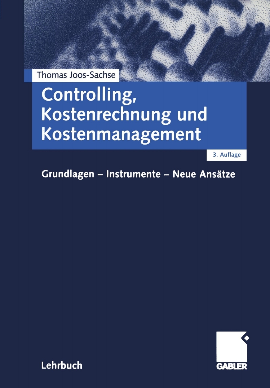 Controlling, Kostenrechnung und Kostenmanagement Grundlagen - Instrumente - Neue AnsÃ¢â‚¬Å¡ÃƒÂ ÃƒÂ¶Ã‚Â¬ÃƒÅ¸tze 3rd Edition