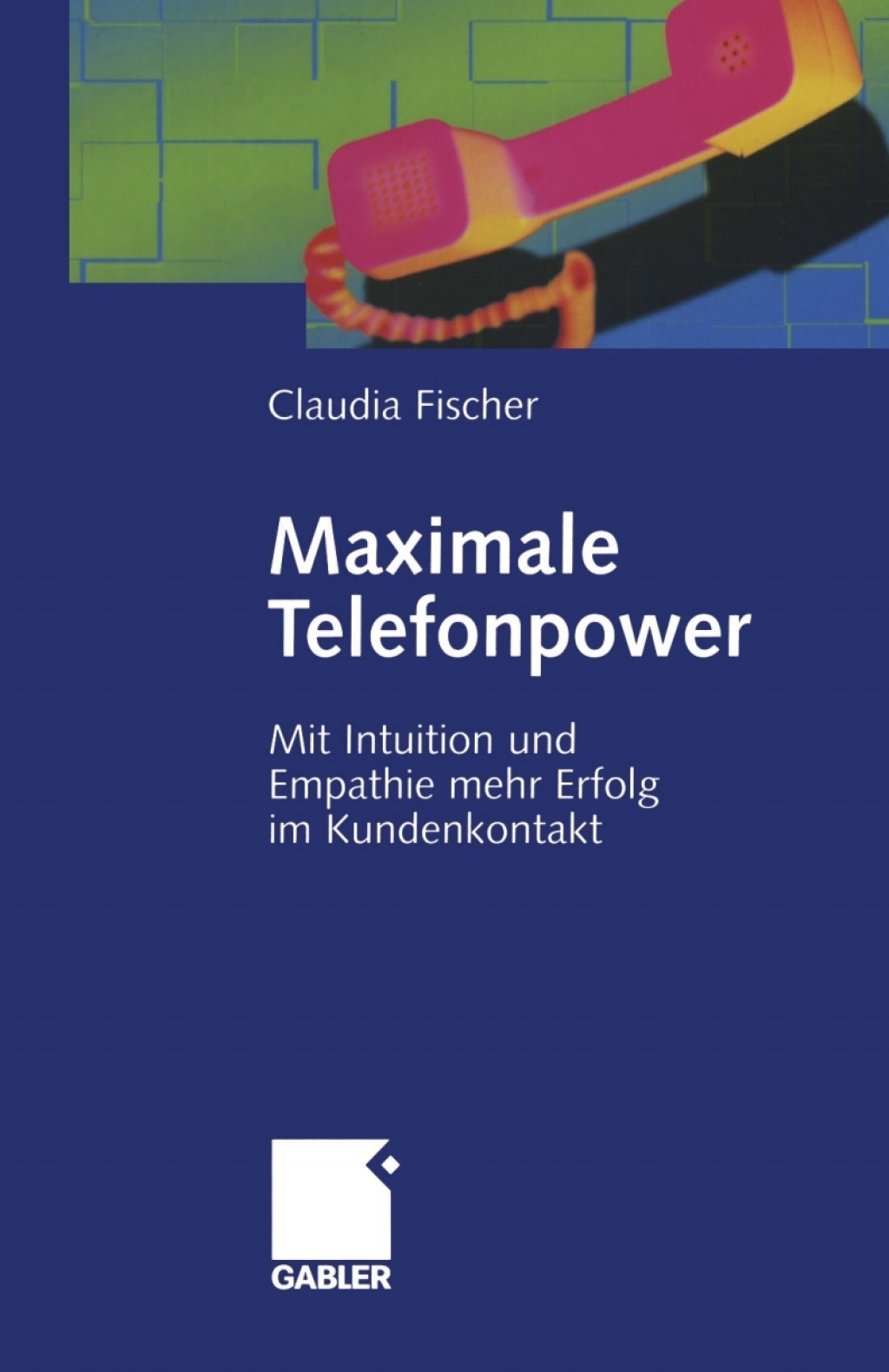 Maximale Telefonpower Mit Intuition und Empathie mehr Erfolg im Kundenkontakt 