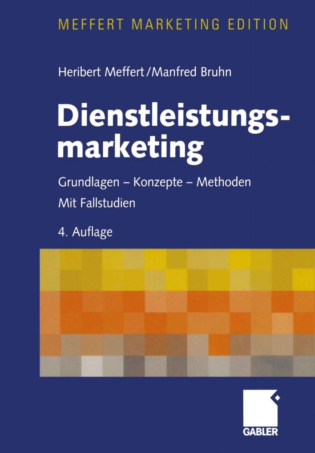 Dienstleistungsmarketing Grundlagen - Konzepte - Methoden. Mit Fallstudien 4th Edition