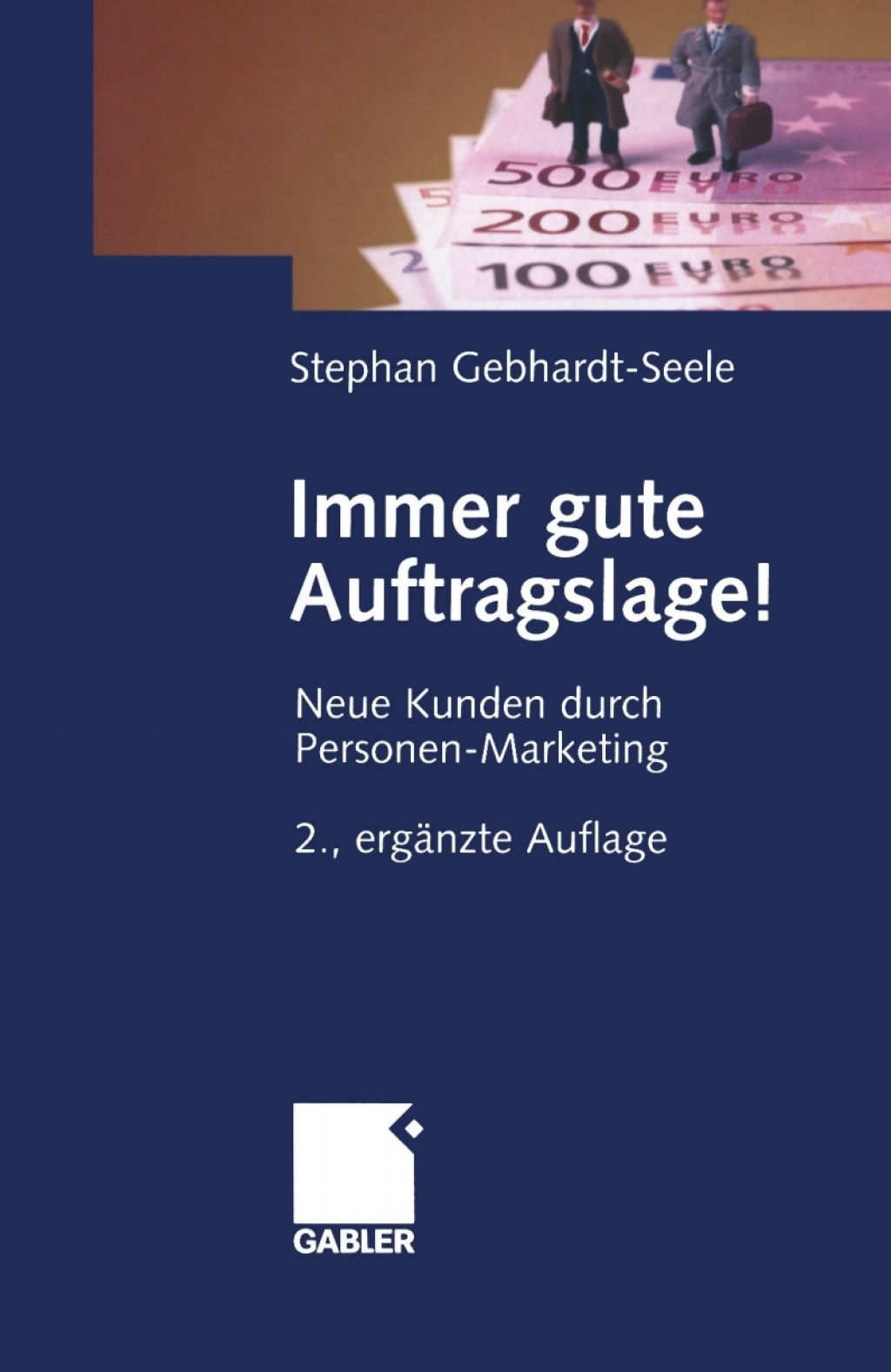 Immer gute Auftragslage! Neue Kunden durch Personen-Marketing 2nd Edition