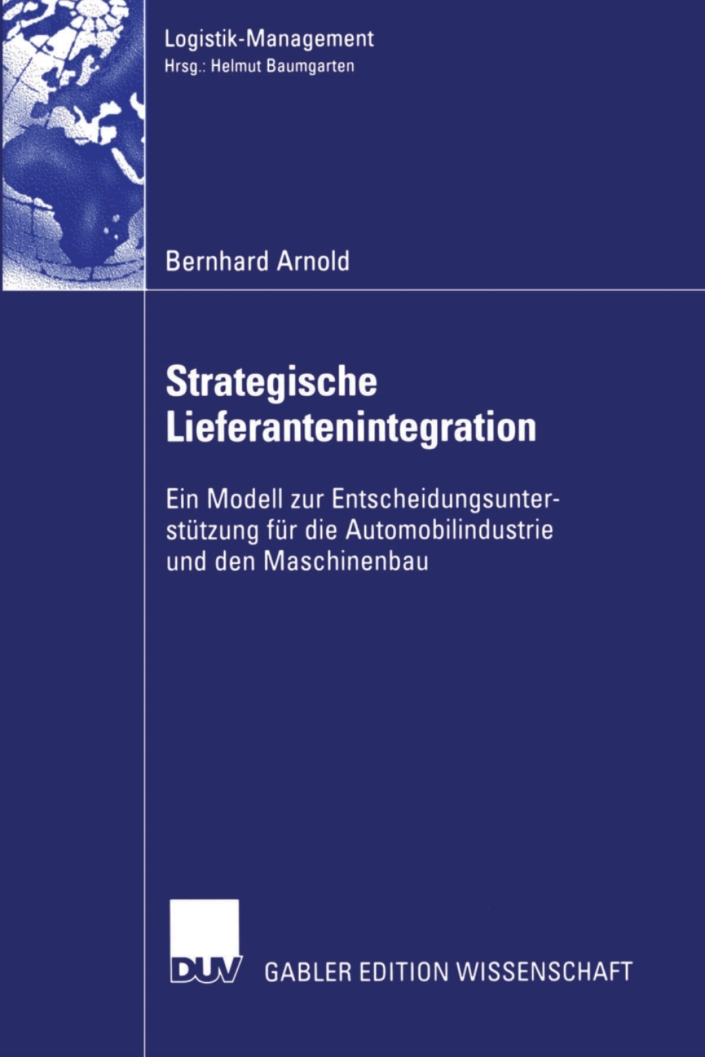 Strategische Lieferantenintegration Ein Modell zur EntscheidungsunterstÃ¢â‚¬Å¡ÃƒÂ ÃƒÂ¶Ã‚Â¬Ã¢Ë†Â«tzung fÃ¢â‚¬Å¡ÃƒÂ ÃƒÂ¶Ã‚Â¬Ã¢Ë†Â«r die Automobilindustrie und den Maschinenbau 
