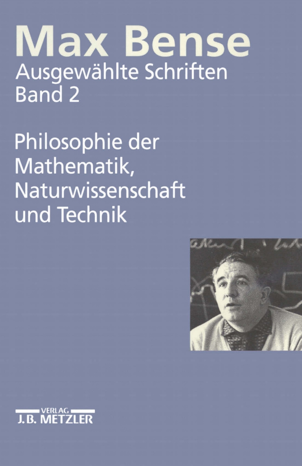 Max Bense: Philosophie der Mathematik, Naturwissenschaft und Technik AusgewÃ¢â‚¬Å¡ÃƒÂ ÃƒÂ¶Ã‚Â¬ÃƒÅ¸hlte Schriften in vier BÃ¢â‚¬Å¡ÃƒÂ ÃƒÂ¶Ã‚Â¬ÃƒÅ¸nden, Band 2 