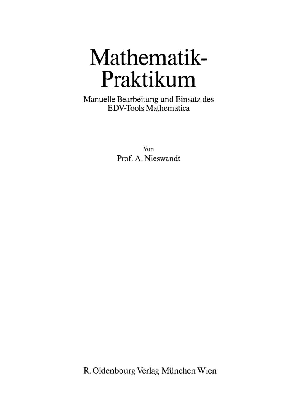 Mathematik-Praktikum Manuelle Bearbeitung und Einsatz des EDV-Tools Mathematica 1st Edition