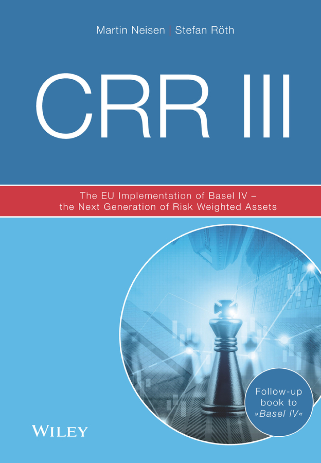CRR III The EU Implementation of Basel IV - the Next Generation of Risk Weighted Assets 3rd Edition