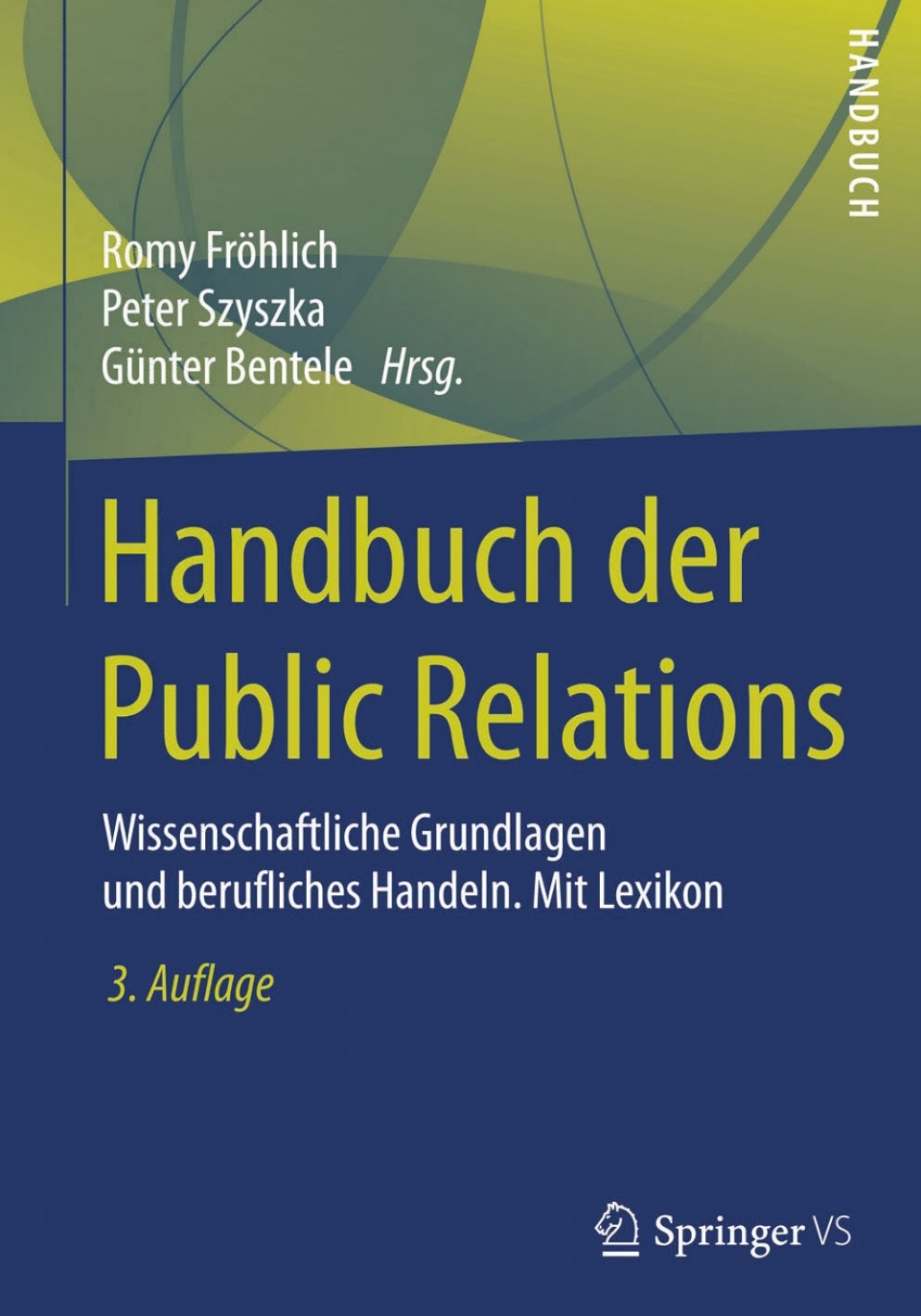 Handbuch der Public Relations Wissenschaftliche Grundlagen und berufliches Handeln. Mit Lexikon 3rd Edition