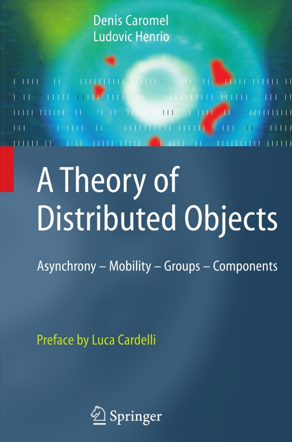A Theory of Distributed Objects Asynchrony - Mobility - Groups - Components 