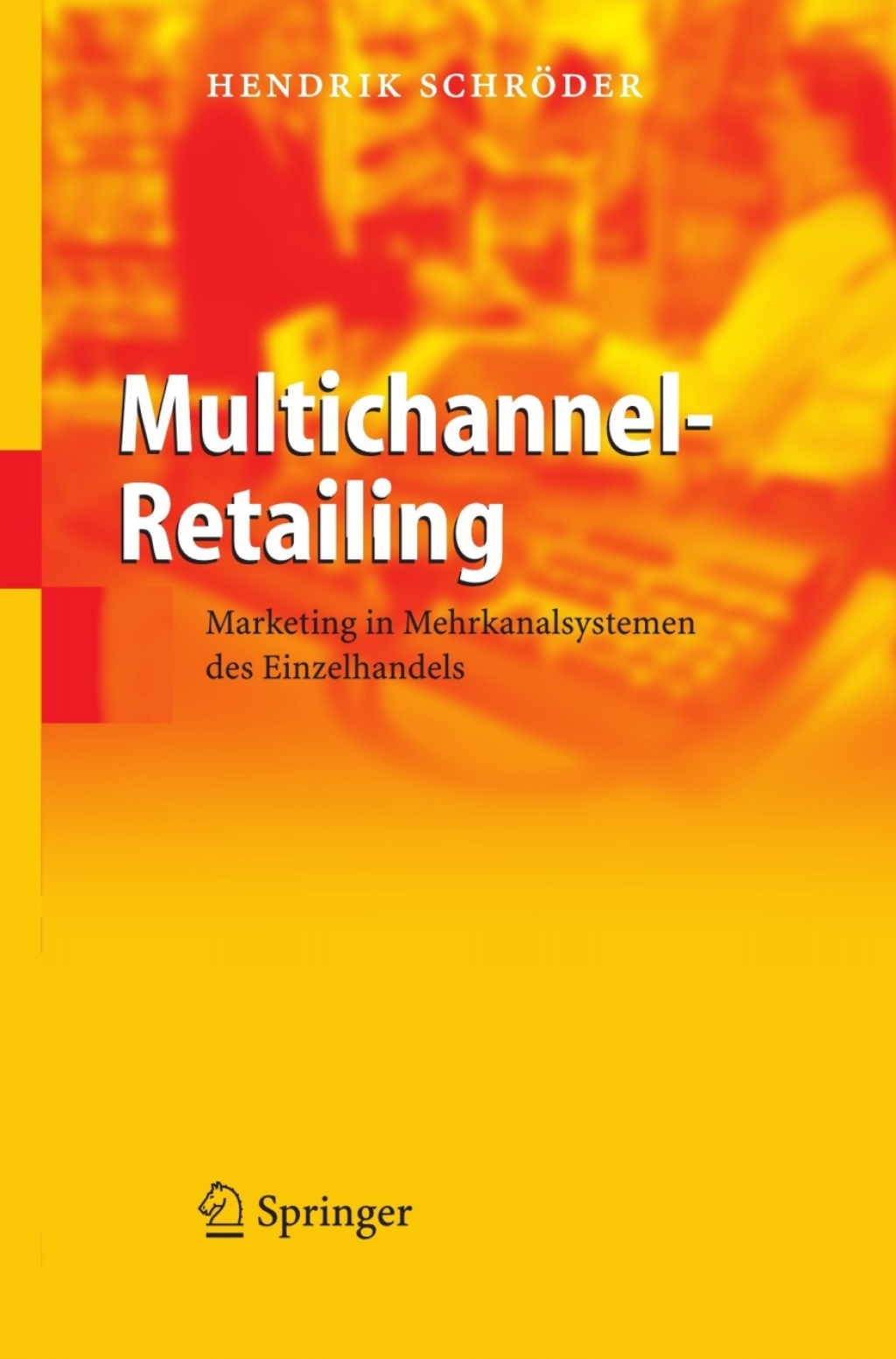 Multichannel-Retailing Marketing in Mehrkanalsystemen des Einzelhandels 