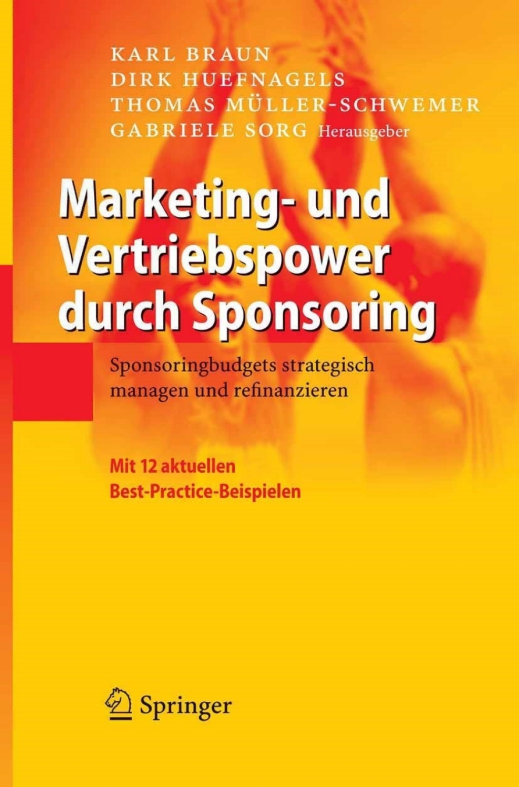 Marketing- und Vertriebspower durch Sponsoring Sponsoringbudgets strategisch managen und refinanzieren 1st Edition