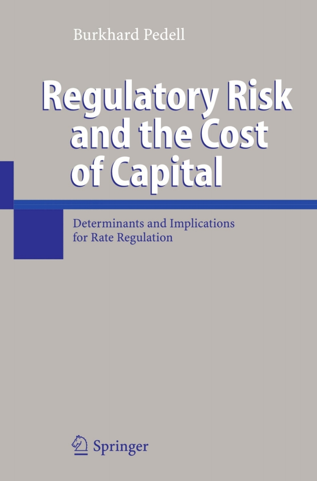 Regulatory Risk and the Cost of Capital Determinants and Implications for Rate Regulation 