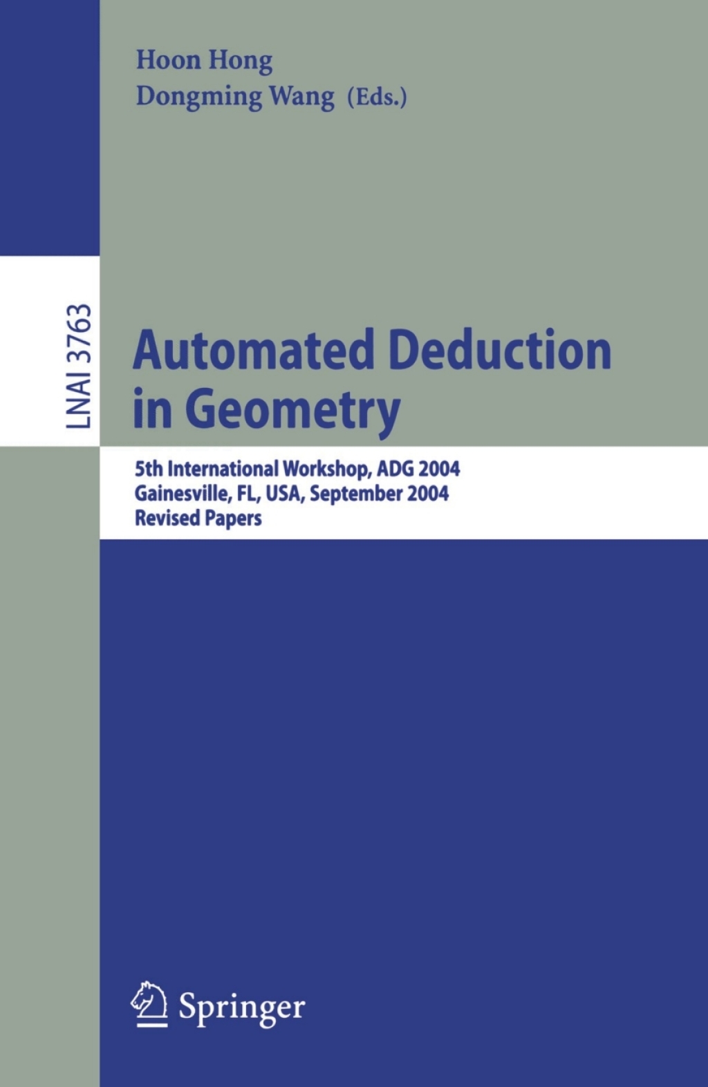 Automated Deduction in Geometry 5th International Workshop, ADG 2004, Gainesville, FL, USA, September 16-18, 2004, Revised Papers 1st Edition