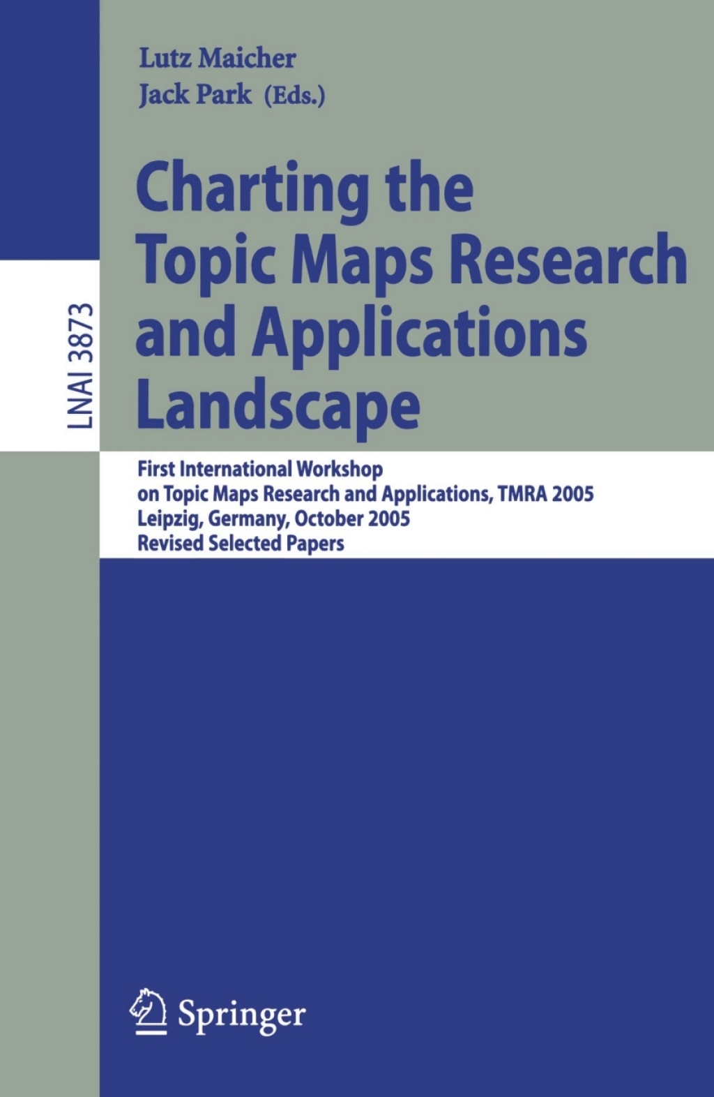 Charting the Topic Maps Research and Applications Landscape First International Workshop on Topic Map Research and Applications, TMRA 2005, Leipzig, Germany, October 6-7, 2005, Revised Selected Papers 1st Edition