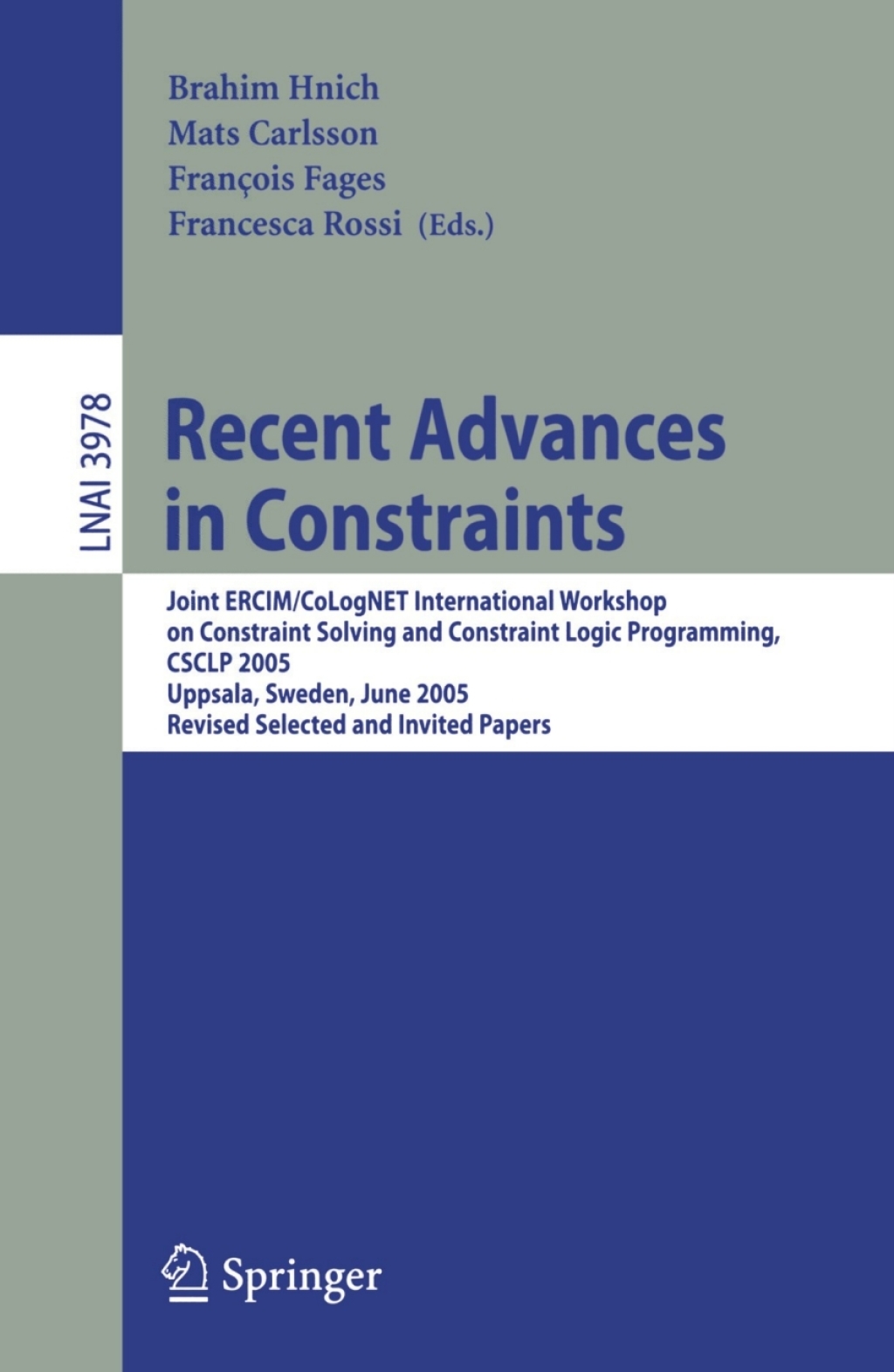 Recent Advances in Constraints Joint ERCIM/CoLogNET International Workshop on Constraint Solving and Constraint Logic Programming, CSCLP 2005, Uppsala, Sweden, June 20-22, 2005, Revised Selected and Invited Papers 1st Edition