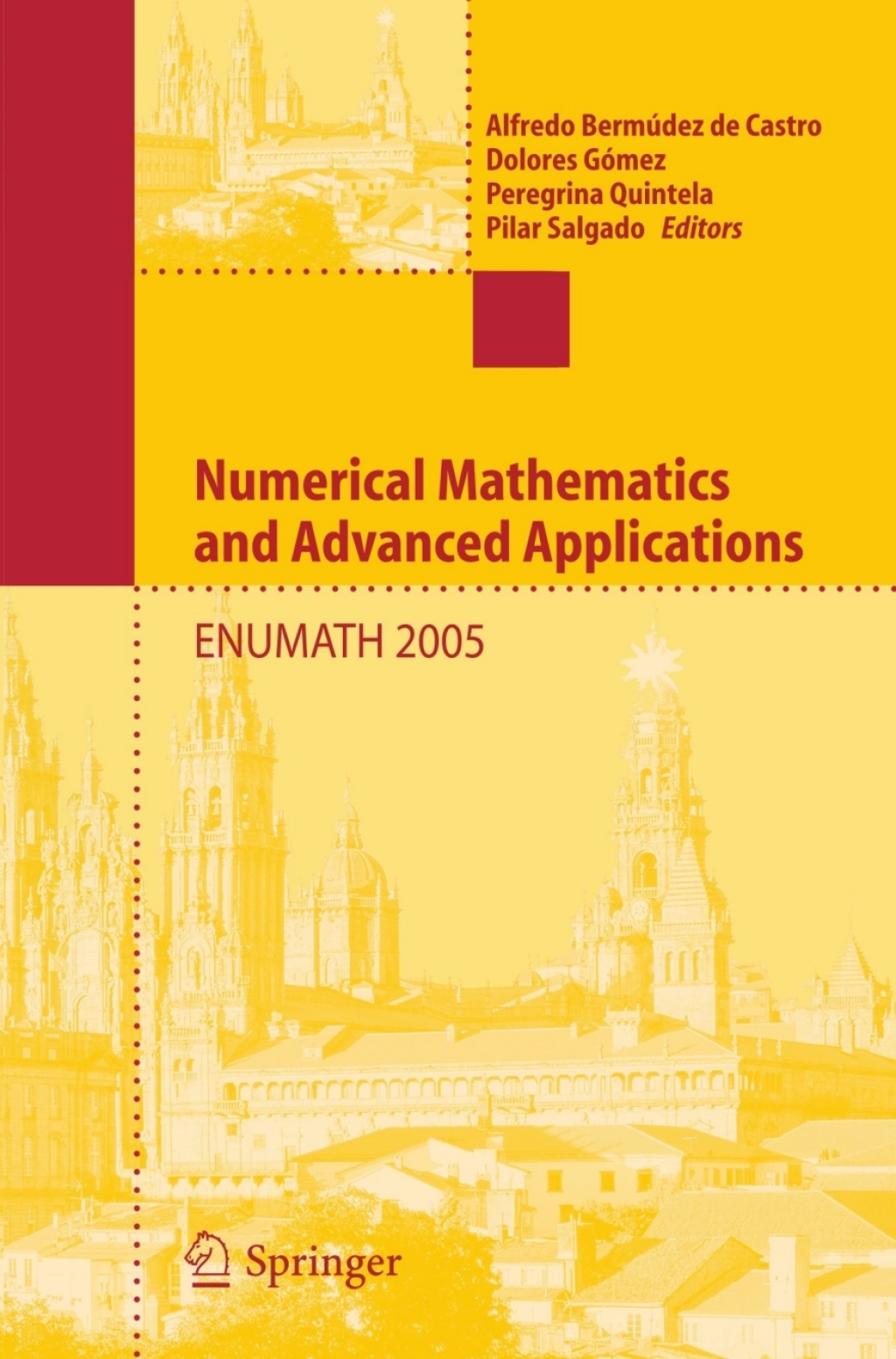 Numerical Mathematics and Advanced Applications Proceedings of ENUMATH 2005 the 6th European Conference on Numerical Mathematics and Advanced Applications, Santiago de Compostela, Spain, July 2005 1st Edition