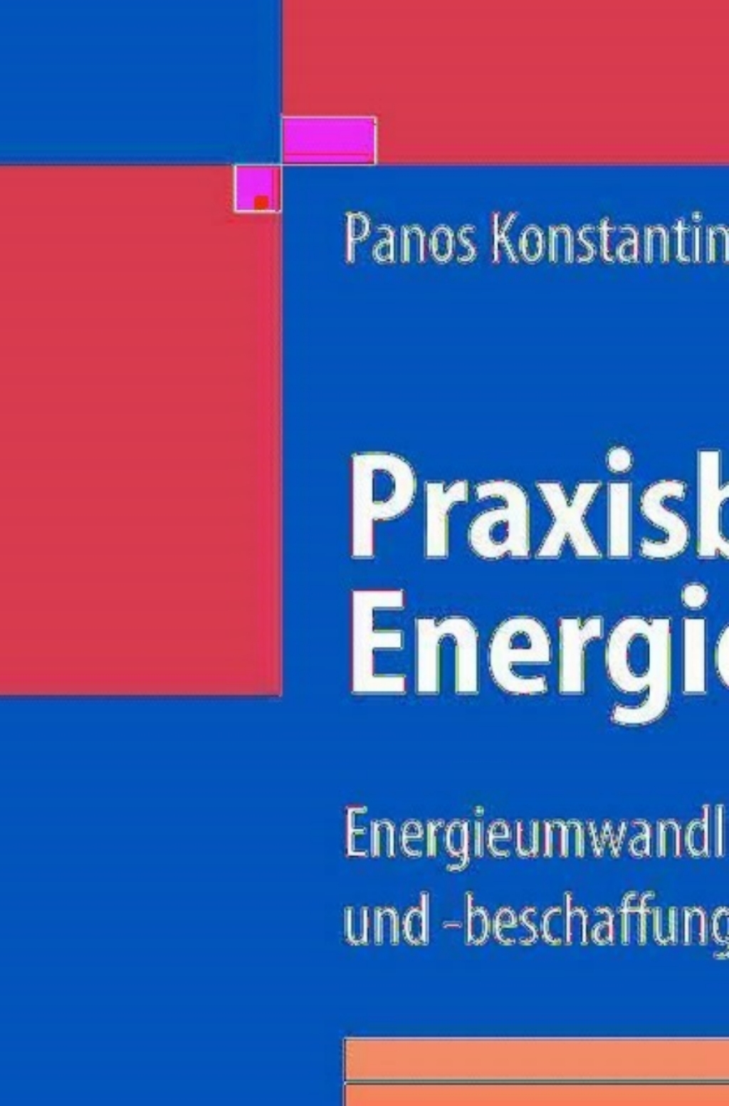 Praxisbuch Energiewirtschaft Energieumwandlung, -transport und -beschaffung im liberalisierten Markt 