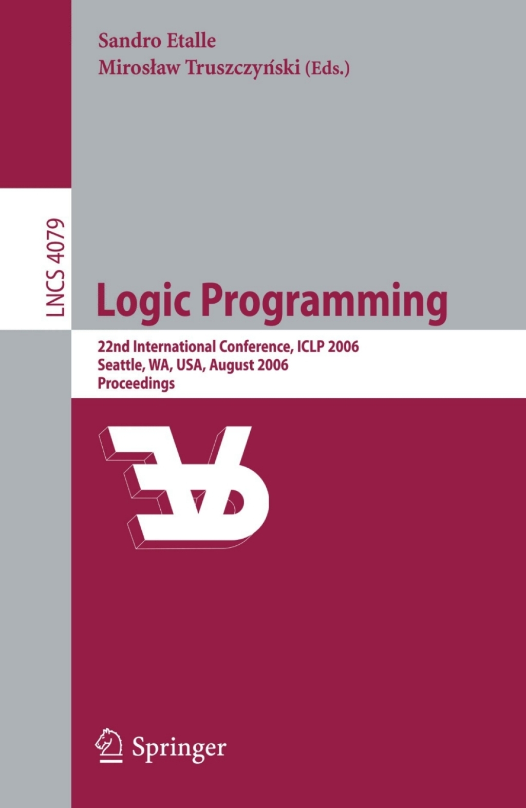 Logic Programming 22nd International Conference, ICLP 2006, Seattle, WA, USA, August 17-20, 2006, Proceedings 1st Edition