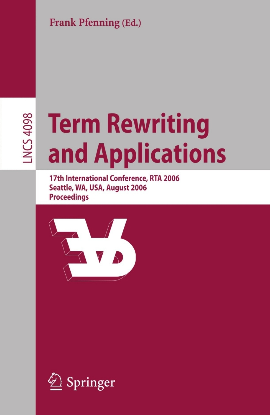 Term Rewriting and Applications 17th International Conference, RTA 2006, Seattle, WA, USA, August 12-14, 2006, Proceedings 1st Edition