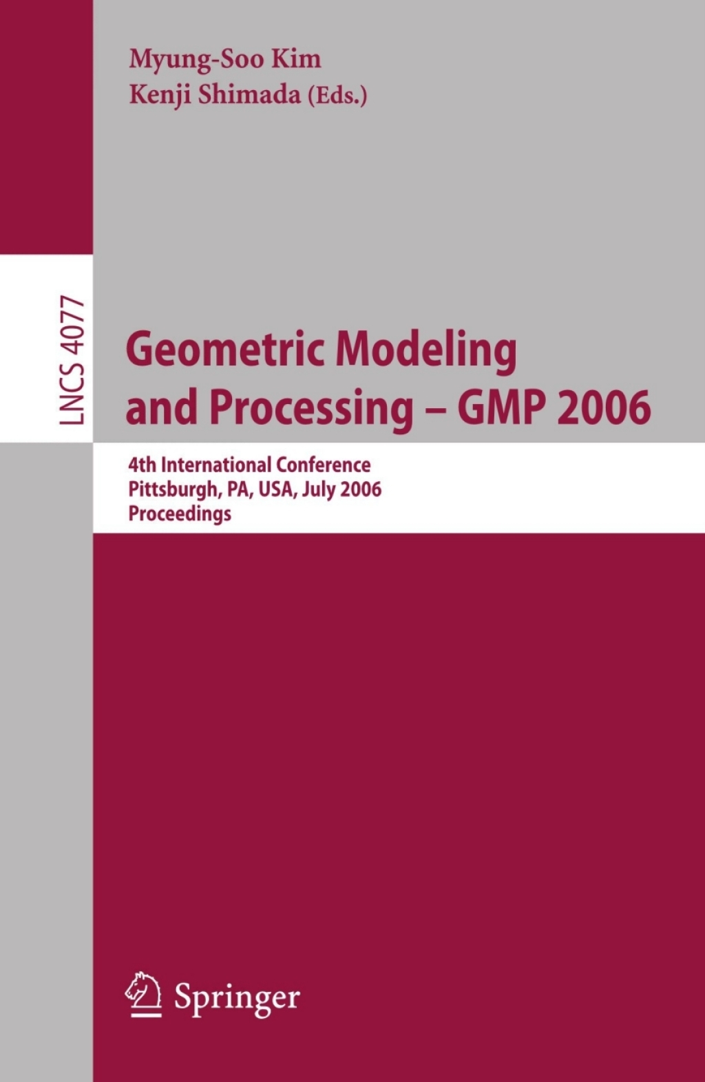 Geometric Modeling and Processing - GMP 2006 4th International Conference, GMP 2006, Pittsburgh, PA, USA, July 26-28, 2006, Proceedings 1st Edition