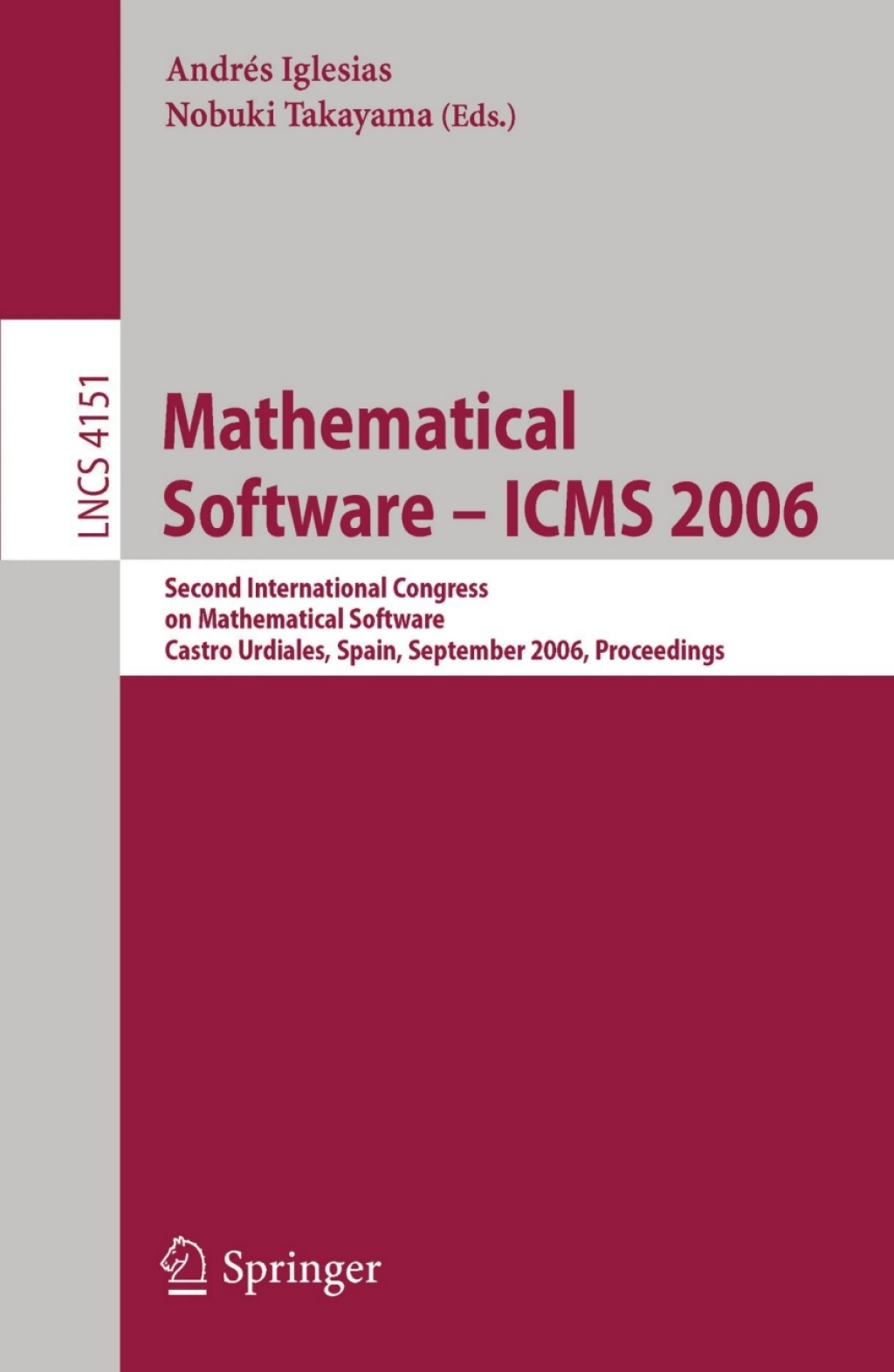 Mathematical Software - ICMS 2006 Second International Congress on Mathematical Software, Castro Urdiales, Spain, September 1-3, 2006, Proceedings 1st Edition