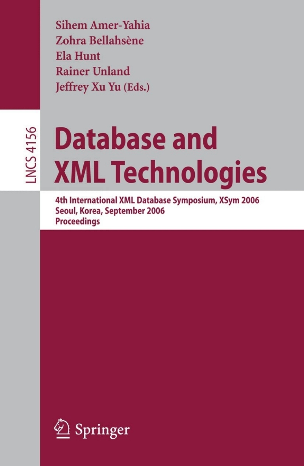 Database and XML Technologies 4th International XML Database Symposium, XSym 2006, Seoul, Korea, September 10-11, 2006, Proceedings 1st Edition