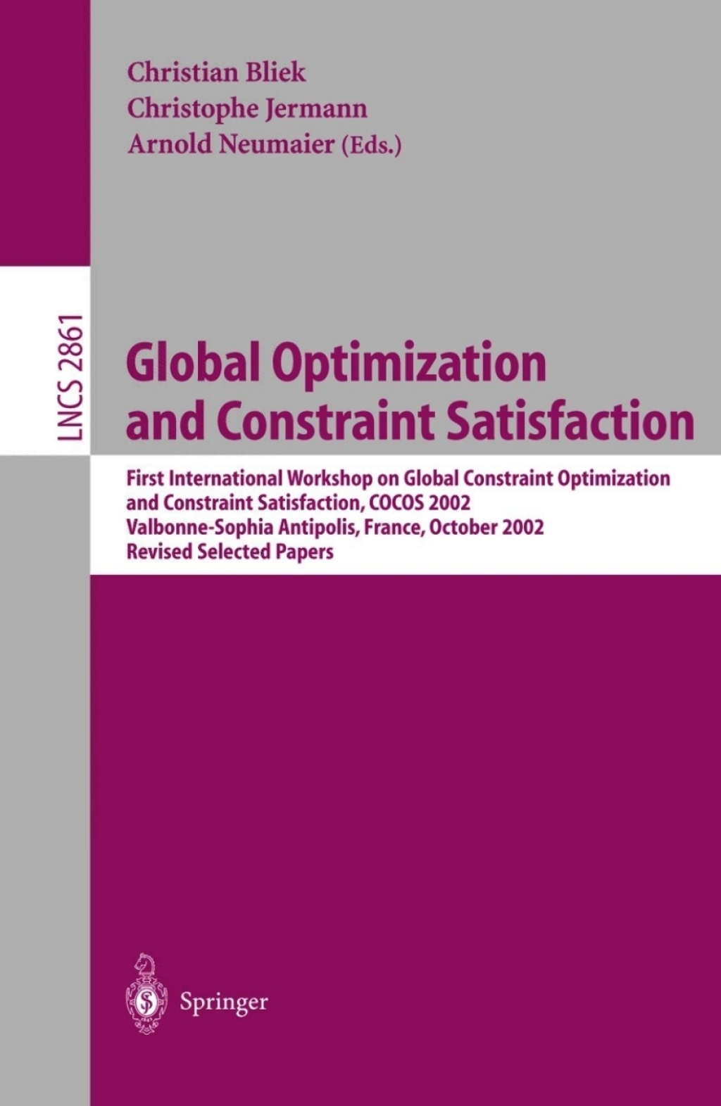 Global Optimization and Constraint Satisfaction First International Workshop Global Constraint Optimization and Constraint Satisfaction, COCOS 2002, Valbonne-Sophia Antipolis, France, October 2-4, 2002, Revised Selected Papers 1st Edition