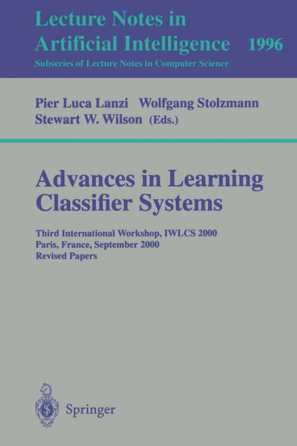 Advances in Learning Classifier Systems Third International Workshop, IWLCS 2000, Paris, France, September 15-16, 2000. Revised Papers 1st Edition