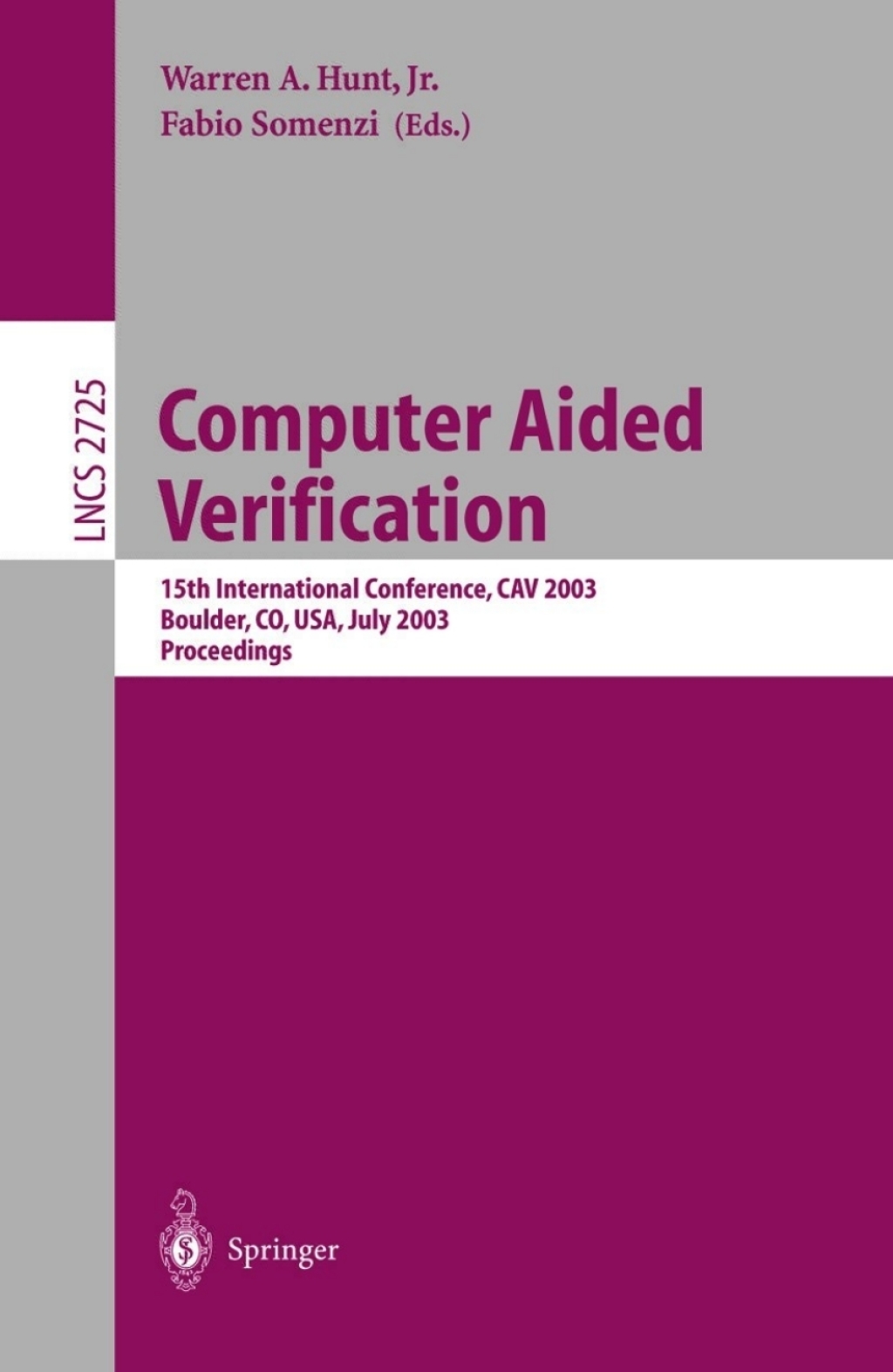 Computer Aided Verification 15th International Conference, CAV 2003, Boulder, CO, USA, July 8-12, 2003, Proceedings 1st Edition