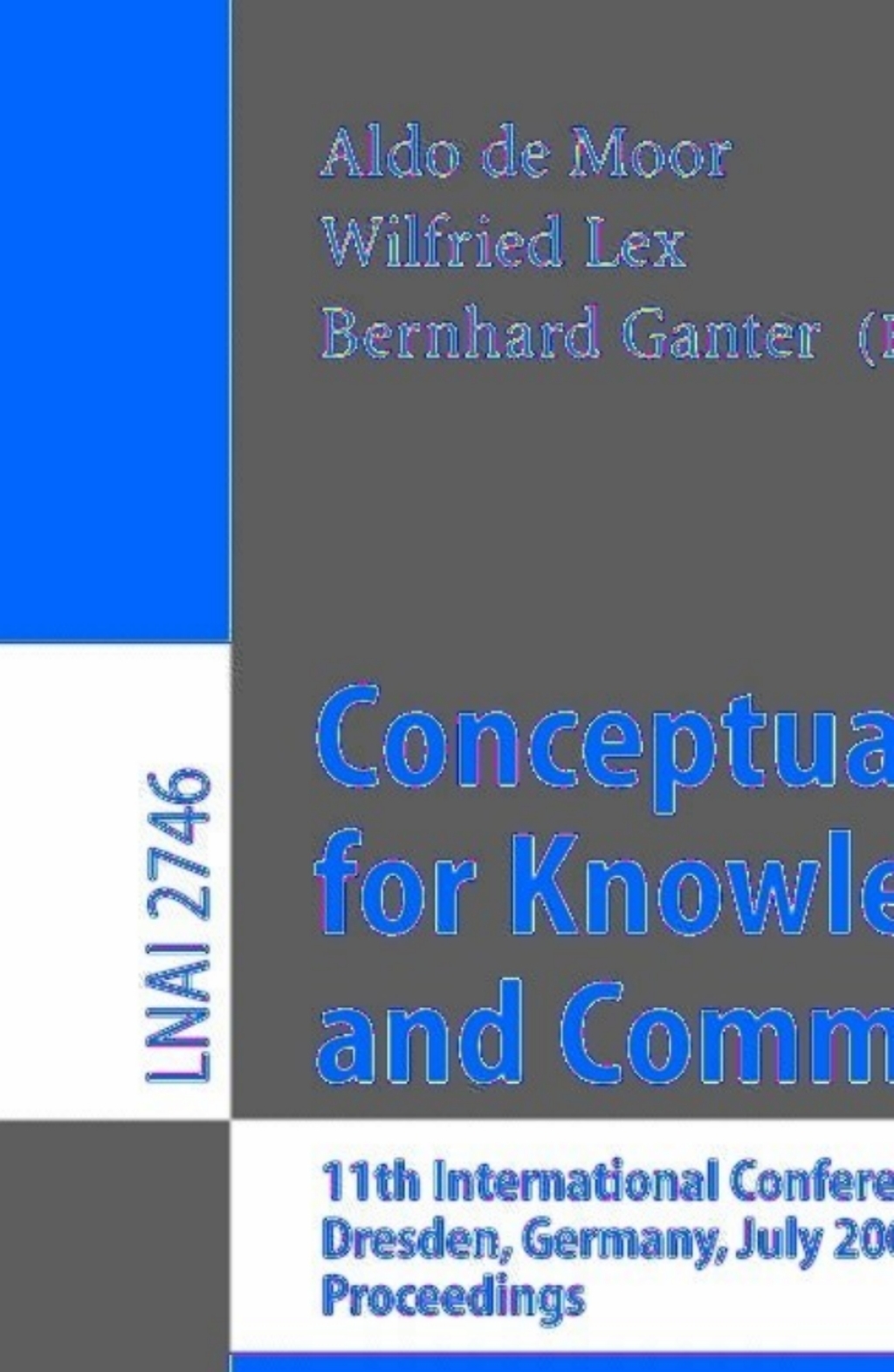 Conceptual Structures for Knowledge Creation and Communication 11th International Conference on Conceptual Structures, ICCS 2003, Dresden, Germany, July 21-25, 2003, Proceedings 1st Edition