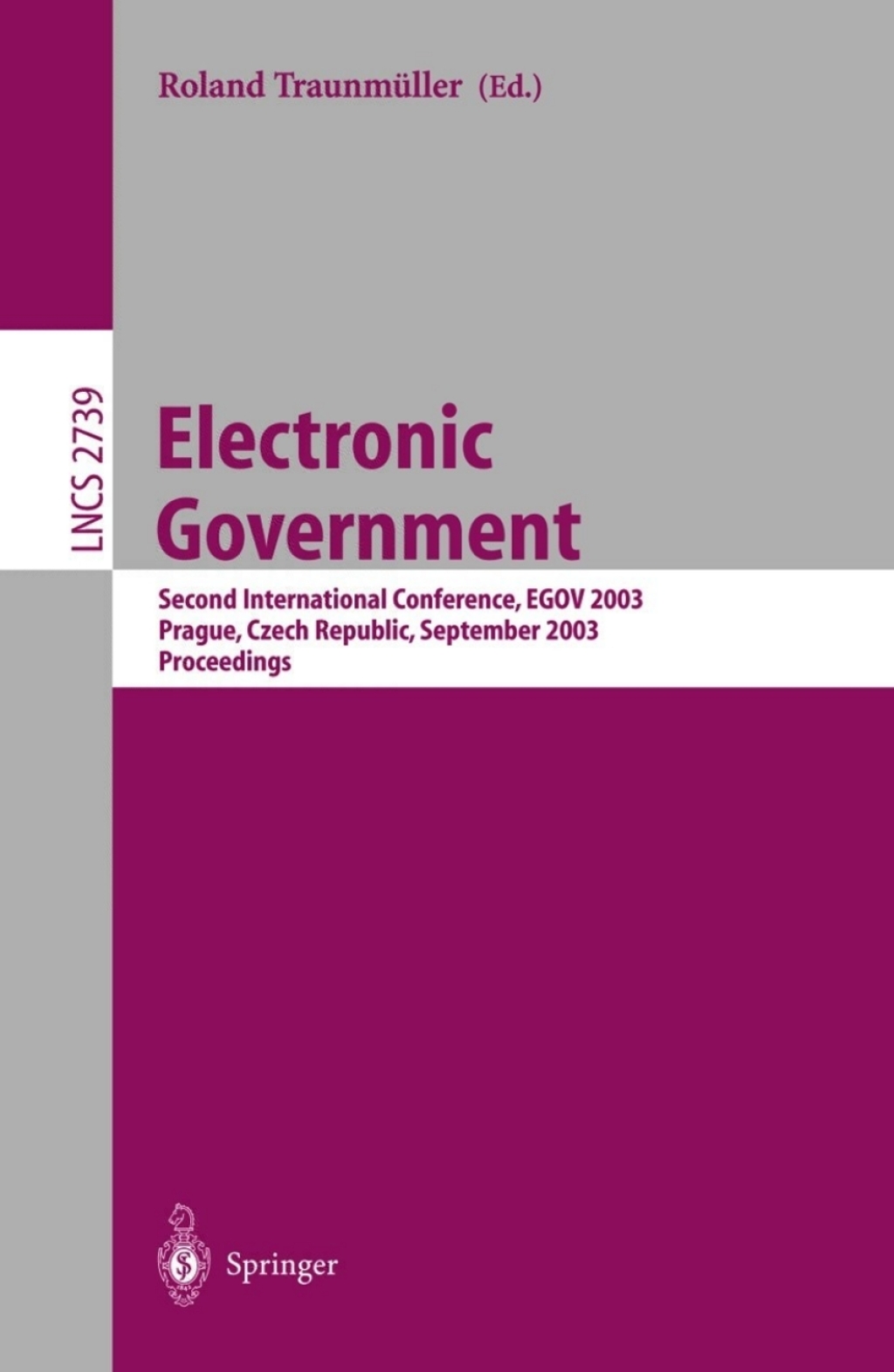 Electronic Government Second International Conference, EGOV 2003, Prague, Czech Republic, September 1-5, 2003, Proceedings 1st Edition