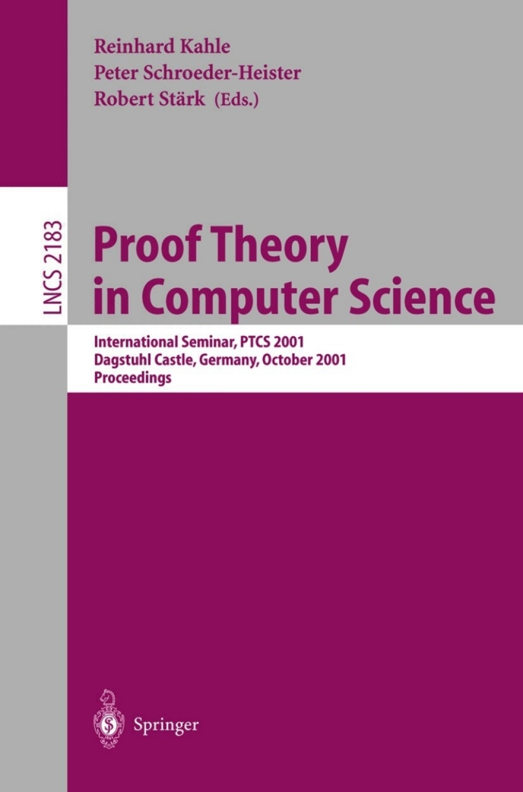 Proof Theory in Computer Science International Seminar, PTCS 2001 Dagstuhl Castle, Germany, October 7-12, 2001. Proceedings 1st Edition