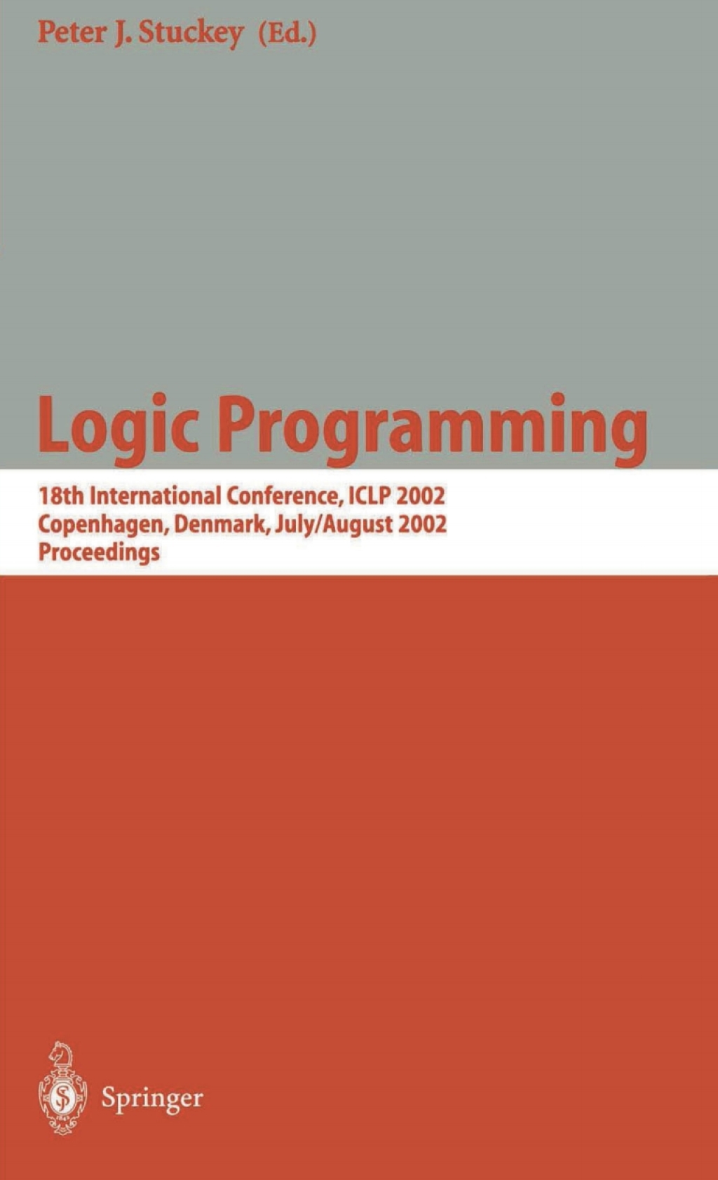 Logic Programming 18th International Conference, ICLP 2002, Copenhagen, Denmark, July 29 - August 1, 2002 Proceedings 1st Edition